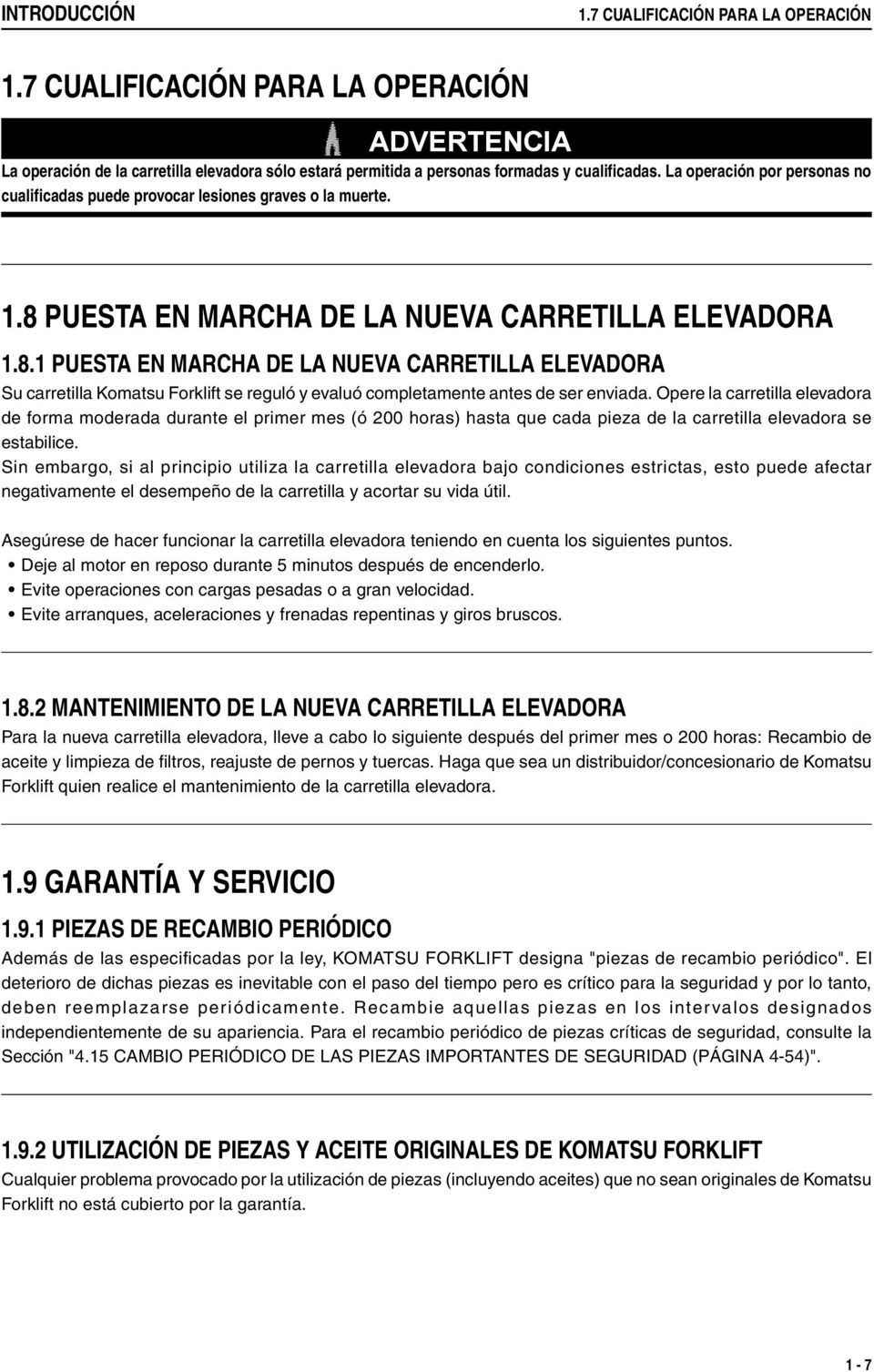 PUESTA EN MARCHA DE LA NUEVA CARRETILLA ELEVADORA 1.8.1 PUESTA EN MARCHA DE LA NUEVA CARRETILLA ELEVADORA Su carretilla Komatsu Forklift se reguló y evaluó completamente antes de ser enviada.