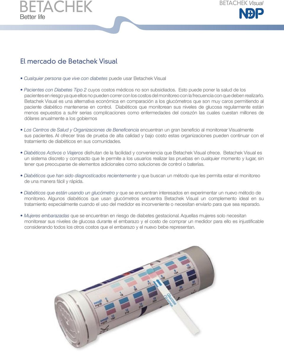 Betachek Visual es una alternativa económica en comparación a los glucómetros que son muy caros permitiendo al paciente diabético mantenerse en control.
