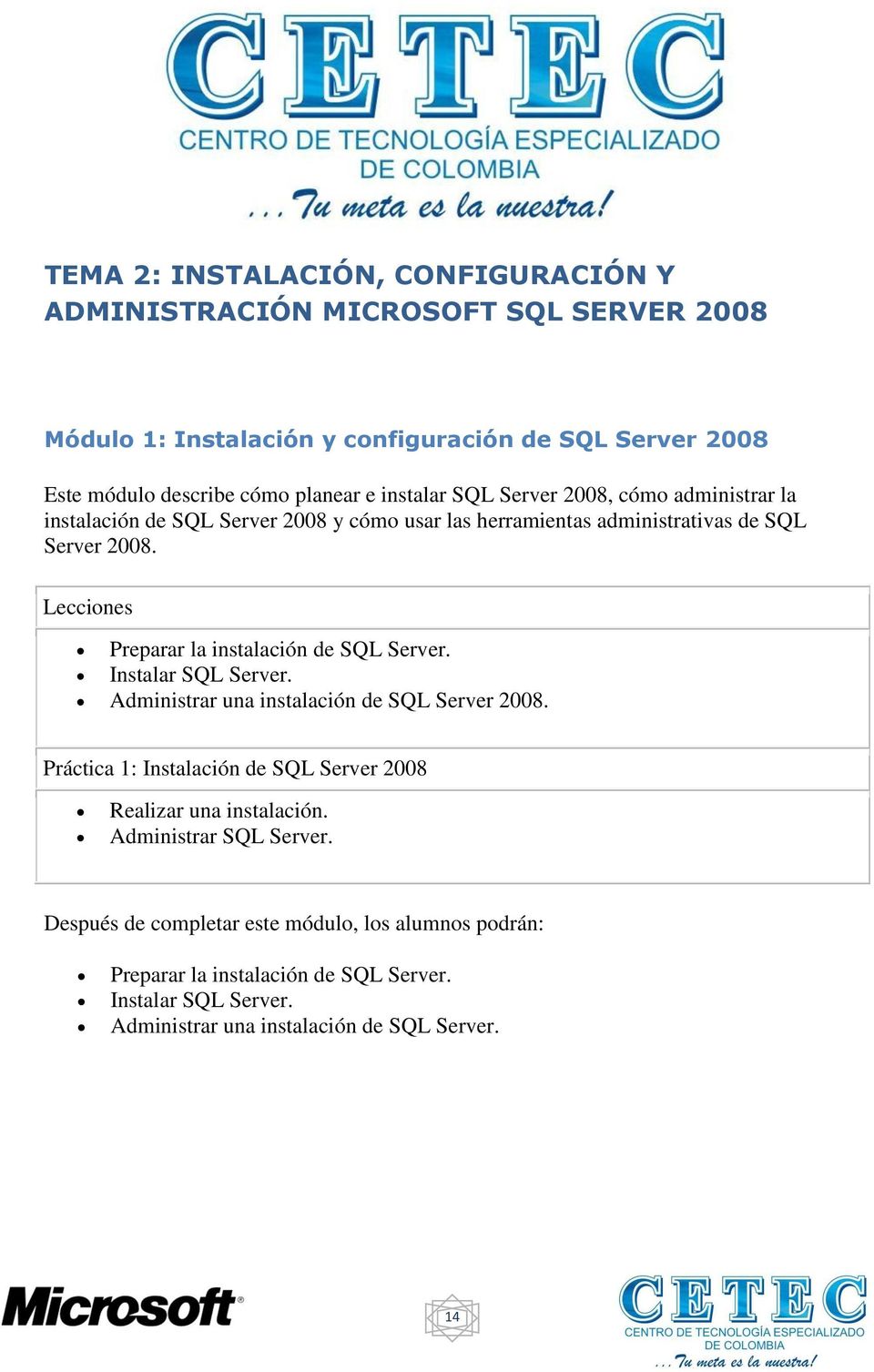 Preparar la instalación de SQL Server. Instalar SQL Server. Administrar una instalación de SQL Server 2008.