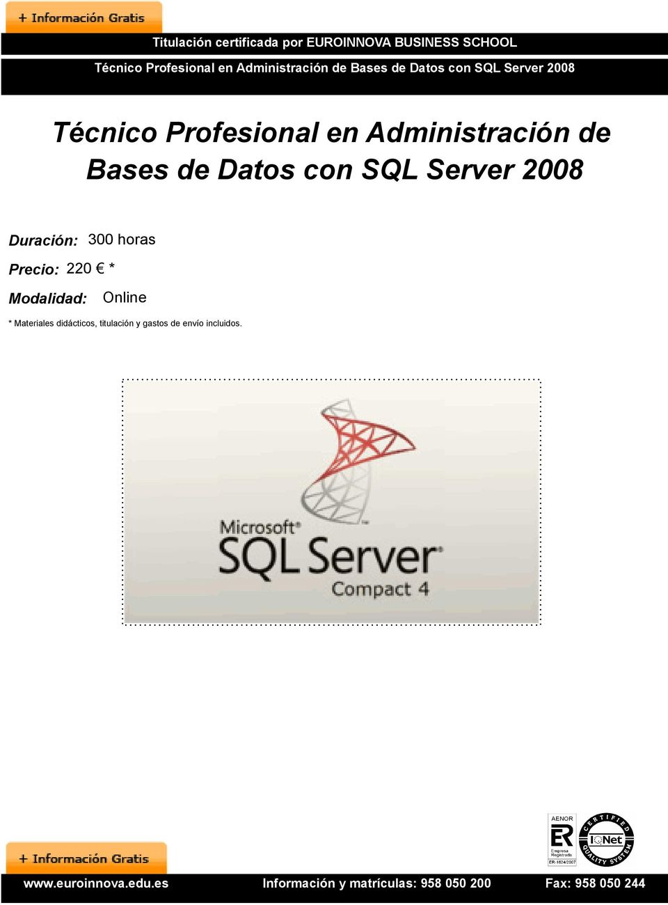 Administración de Bases de Datos con SQL Server 2008 Duración: 300 horas Precio: