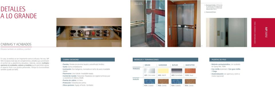 Por eso, MP Mini incorpora todo tipo de complementos y detalles que aumentarán el confort de su plataforma elevadora.