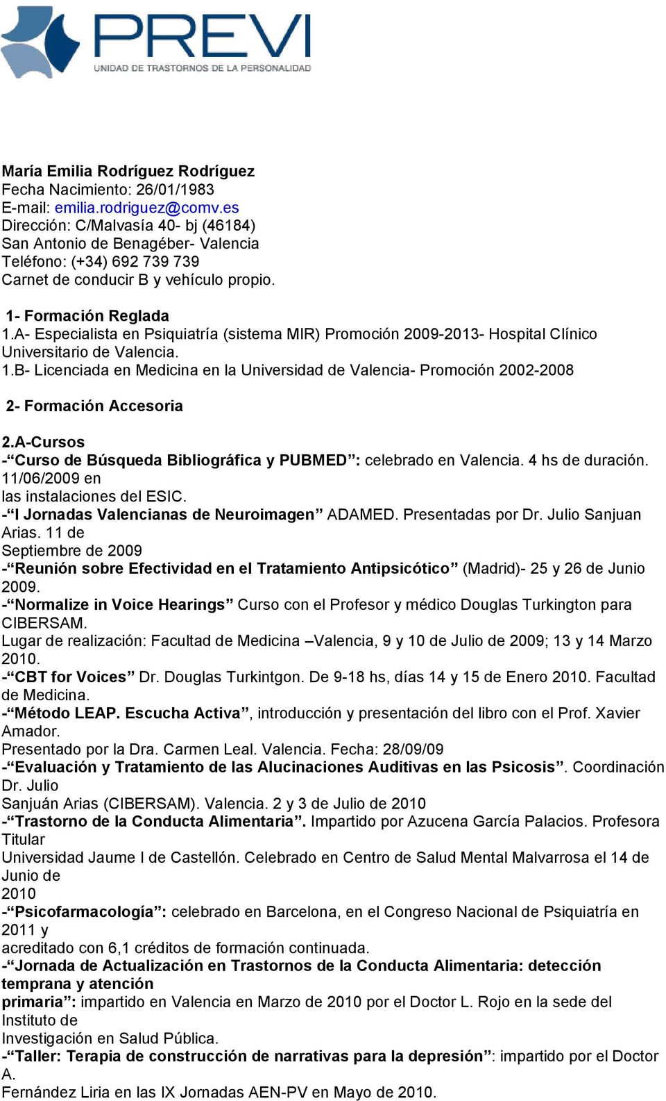A- Especialista en Psiquiatría (sistema MIR) Promoción 2009-2013- Hospital Clínico Universitario de Valencia. 1.