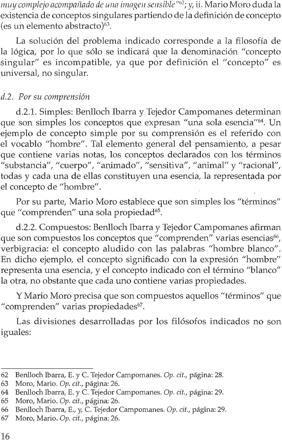 universal, no singular. d.2. Por su comprensión d.2.1. Simples: Benlloch Ibarra y Tejedor Campomanes detenninan que son simples los conceptos que expresan "una sola esencia"64.