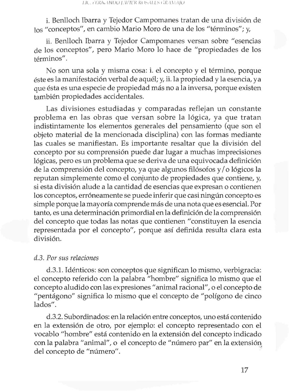 Benlloch Ibarra y Tejedor CaInpomanes versan sobre "esencias de los conceptos", pero Mario Moro lo hace de "propiedades de los terminos '". ". No son una sola y misma cosa: i.