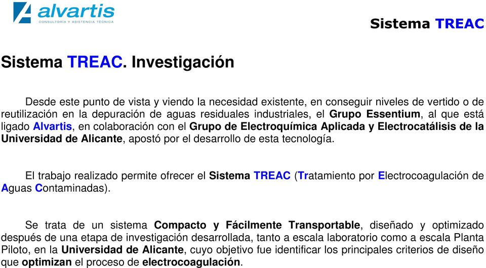 que está ligado Alvartis, en colaboración con el Grupo de Electroquímica Aplicada y Electrocatálisis de la Universidad de Alicante, apostó por el desarrollo de esta tecnología.