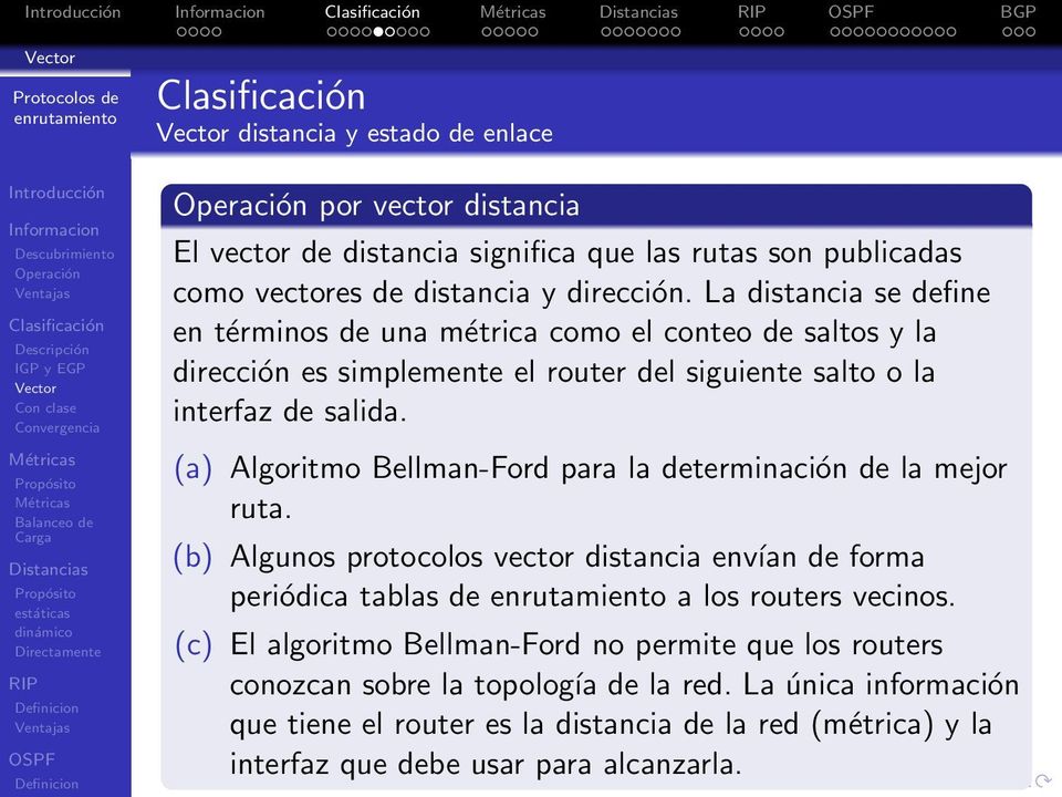 (a) Algoritmo Bellman-Ford para la determinación de la mejor ruta. (b) Algunos protocolos vector distancia envían de forma periódica tablas de a los routers vecinos.