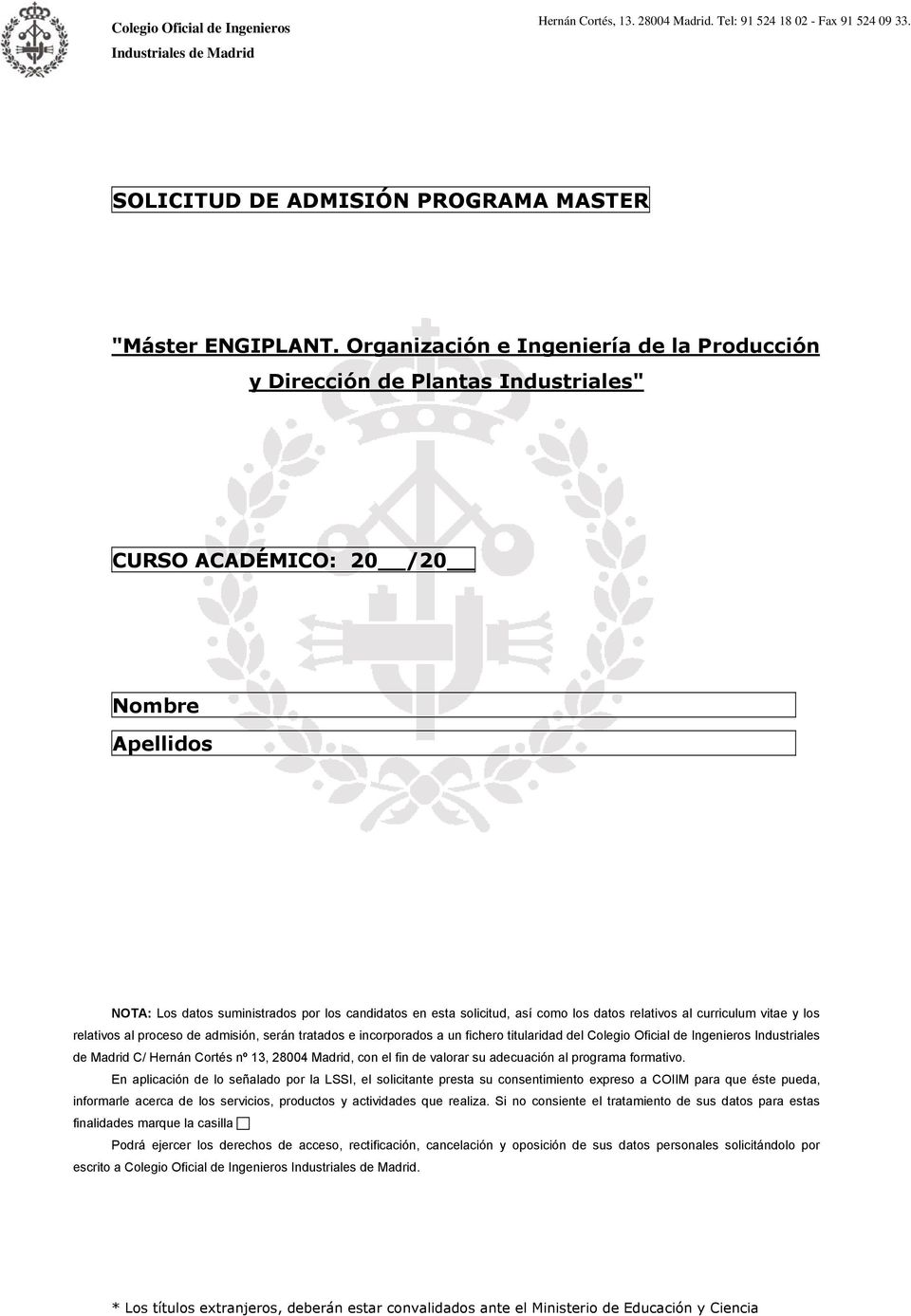 los datos relativos al curriculum vitae y los relativos al proceso de admisión, serán tratados e incorporados a un fichero titularidad del Colegio Oficial de Ingenieros Industriales de Madrid C/