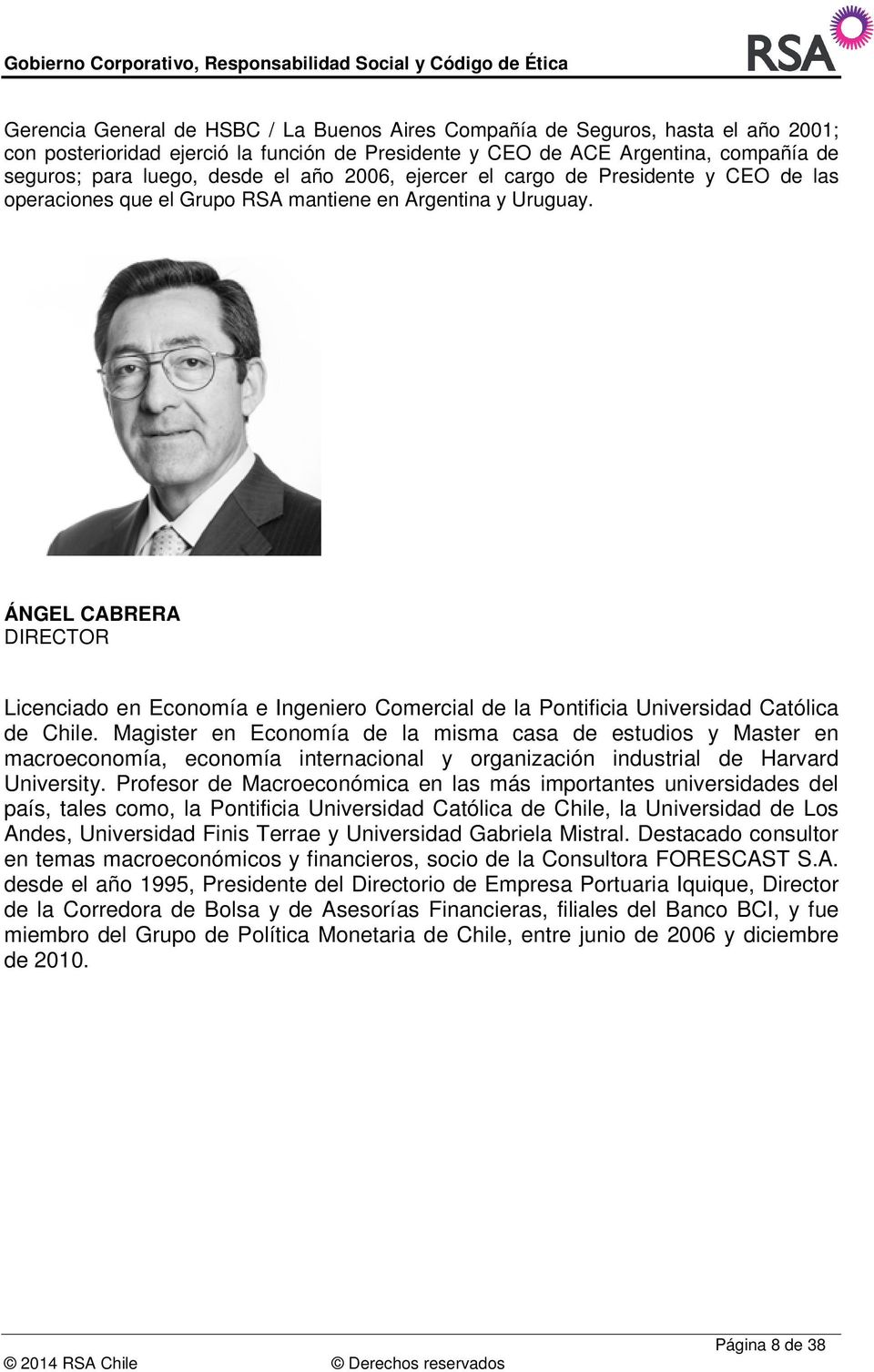ÁNGEL CABRERA DIRECTOR Licenciado en Economía e Ingeniero Comercial de la Pontificia Universidad Católica de Chile.