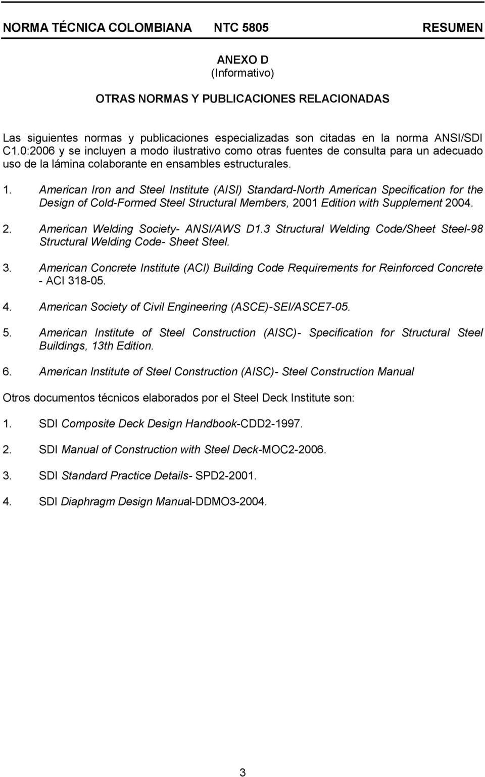 American Iron and Steel Institute (AISI) Standard-North American Specification for the Design of Cold-Formed Steel Structural Members, 2001 Edition with Supplement 2004. 2. American Welding Society- ANSI/AWS D1.