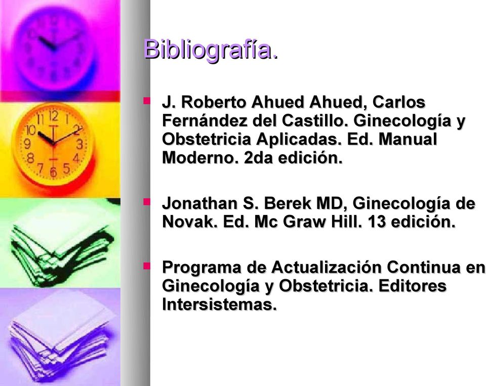 Jonathan S. Berek MD, Ginecología de Novak. Ed. Mc Graw Hill. 13 edición.