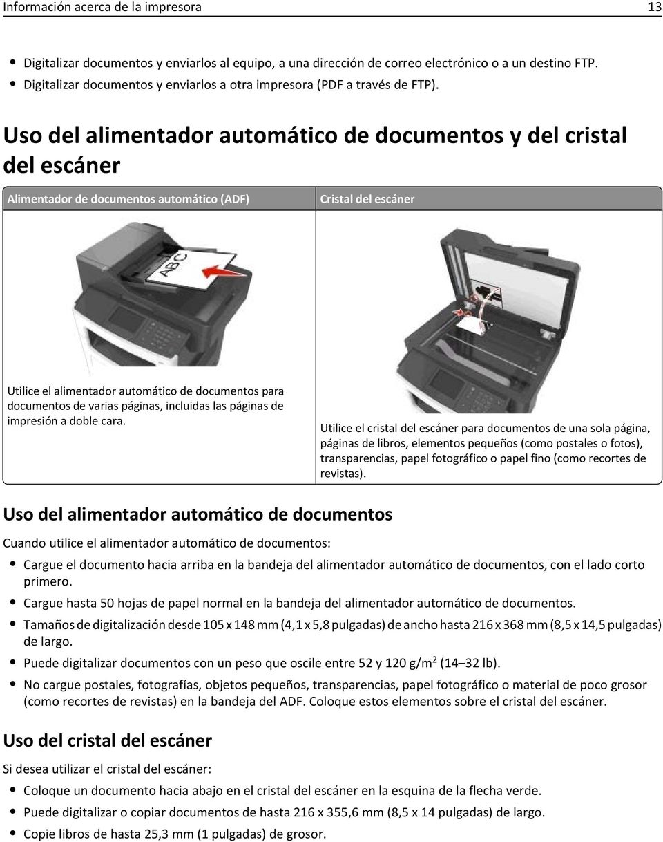 Uso del alimentador automático de documentos y del cristal del escáner Alimentador de documentos automático (ADF) Cristal del escáner Utilice el alimentador automático de documentos para documentos
