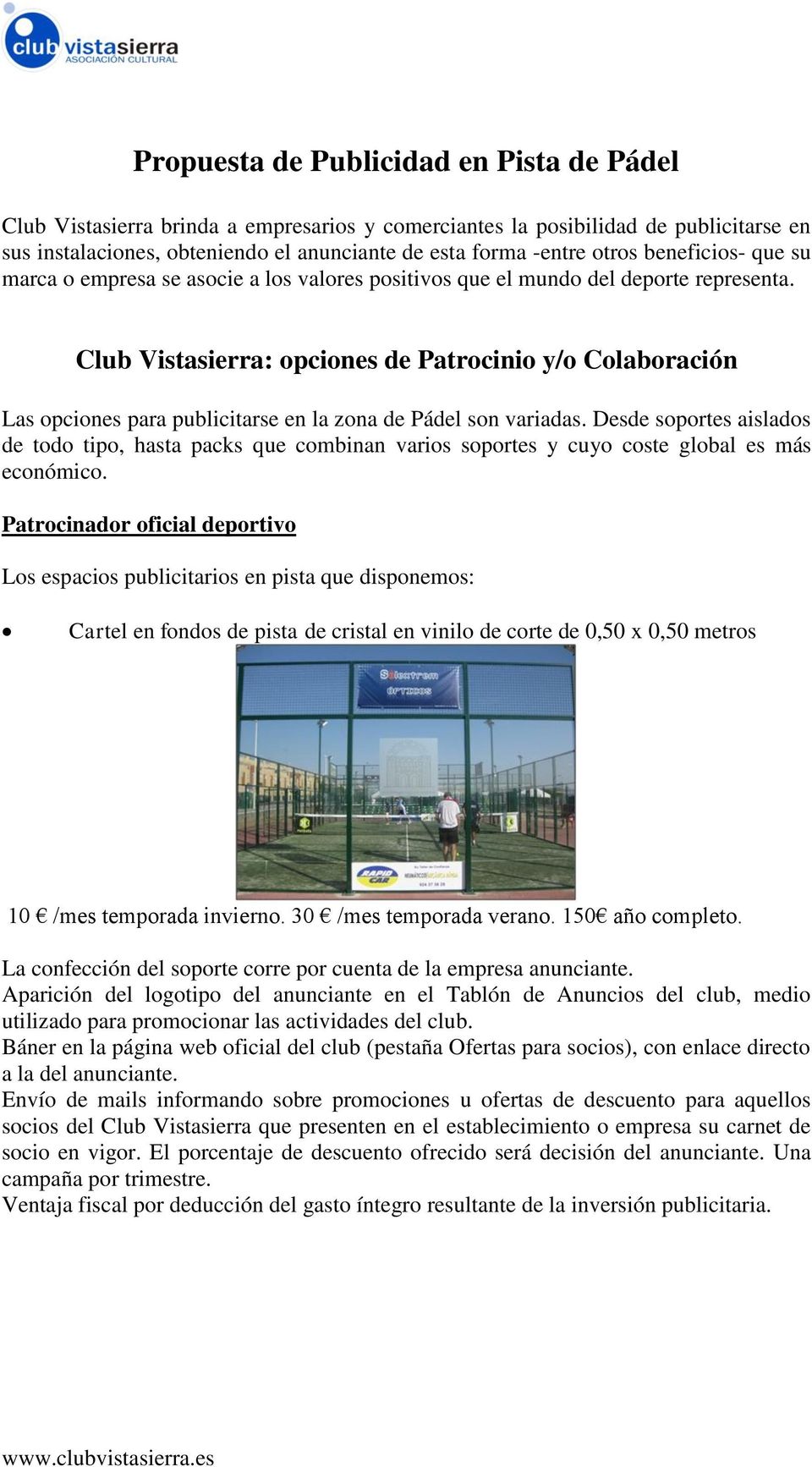 Club Vistasierra: opciones de Patrocinio y/o Colaboración Las opciones para publicitarse en la zona de Pádel son variadas.