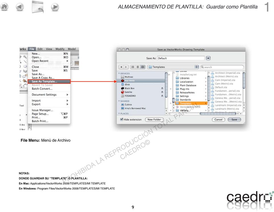 En Mac: Applications/VectorWorks 2008/TEMPLATES/MI TEMPLATE