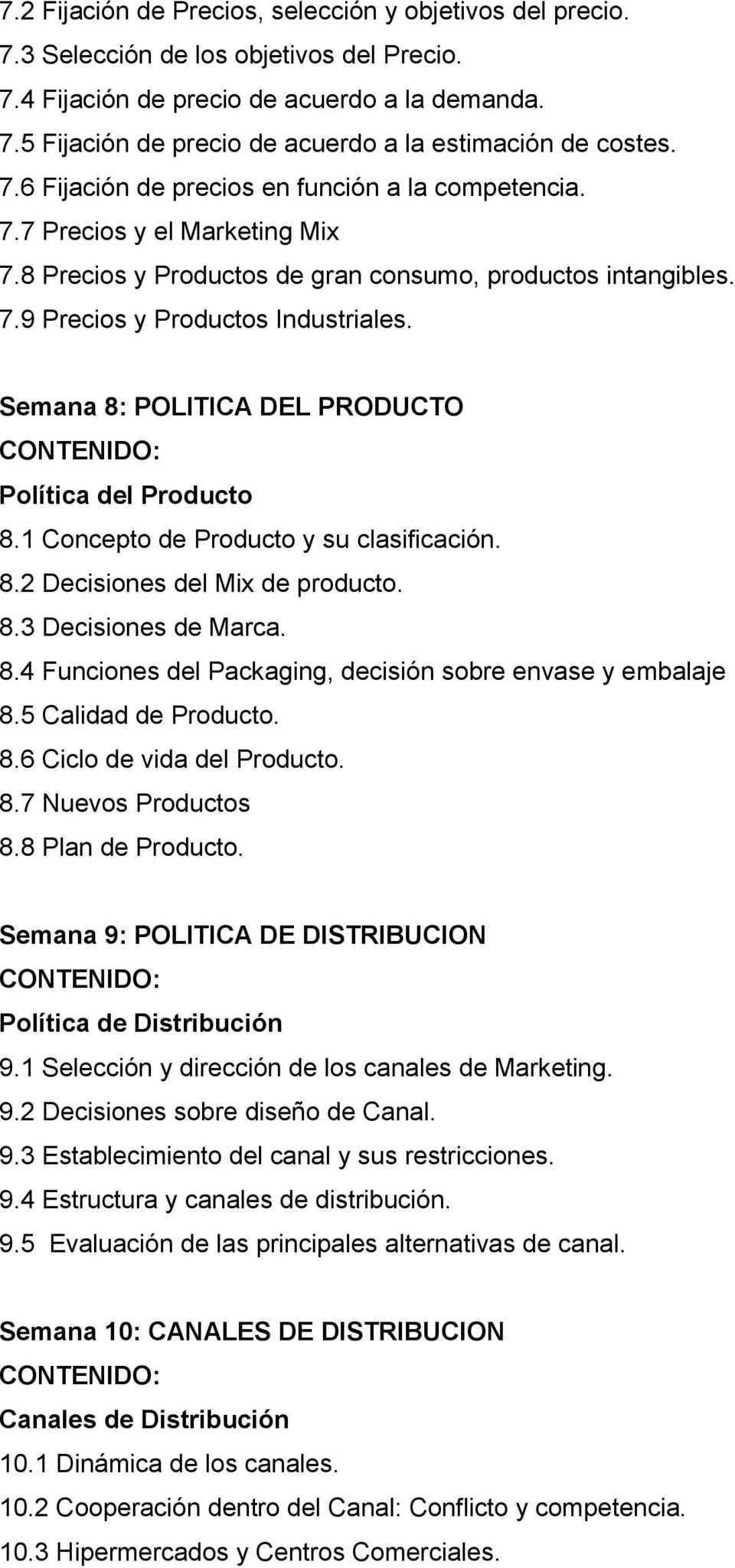 Semana 8: POLITICA DEL PRODUCTO Política del Producto 8.1 Concepto de Producto y su clasificación. 8.2 Decisiones del Mix de producto. 8.3 Decisiones de Marca. 8.4 Funciones del Packaging, decisión sobre envase y embalaje 8.