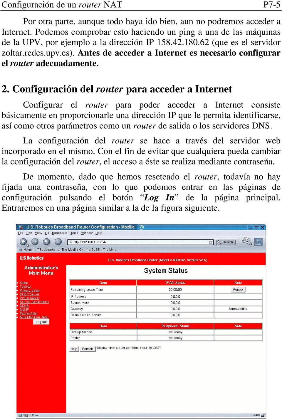 Antes de acceder a Internet es necesario configurar el router adecuadamente. 2.