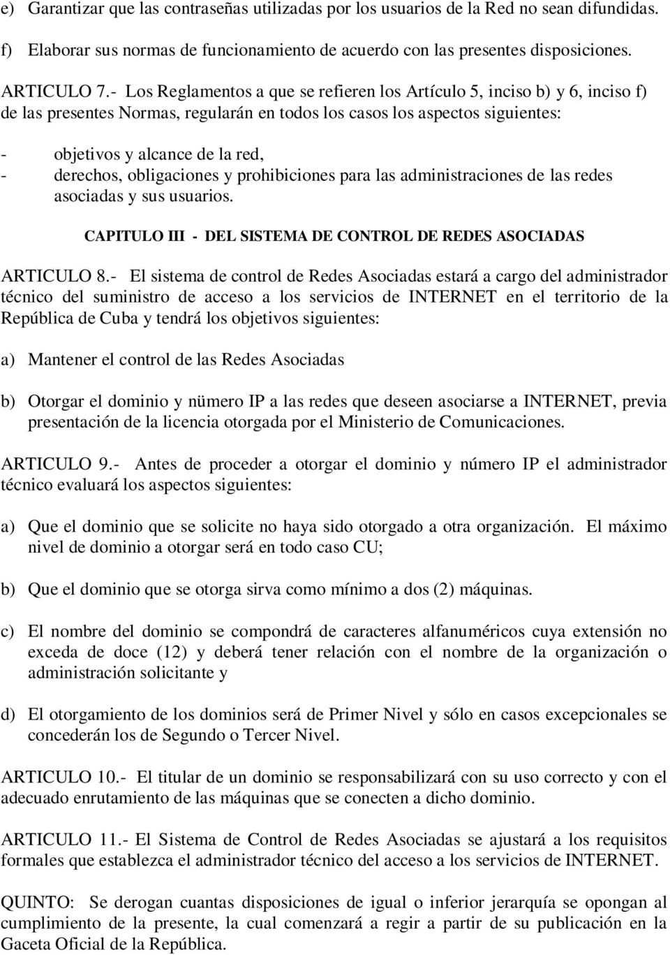 derechos, obligaciones y prohibiciones para las administraciones de las redes asociadas y sus usuarios. CAPITULO III - DEL SISTEMA DE CONTROL DE REDES ASOCIADAS ARTICULO 8.