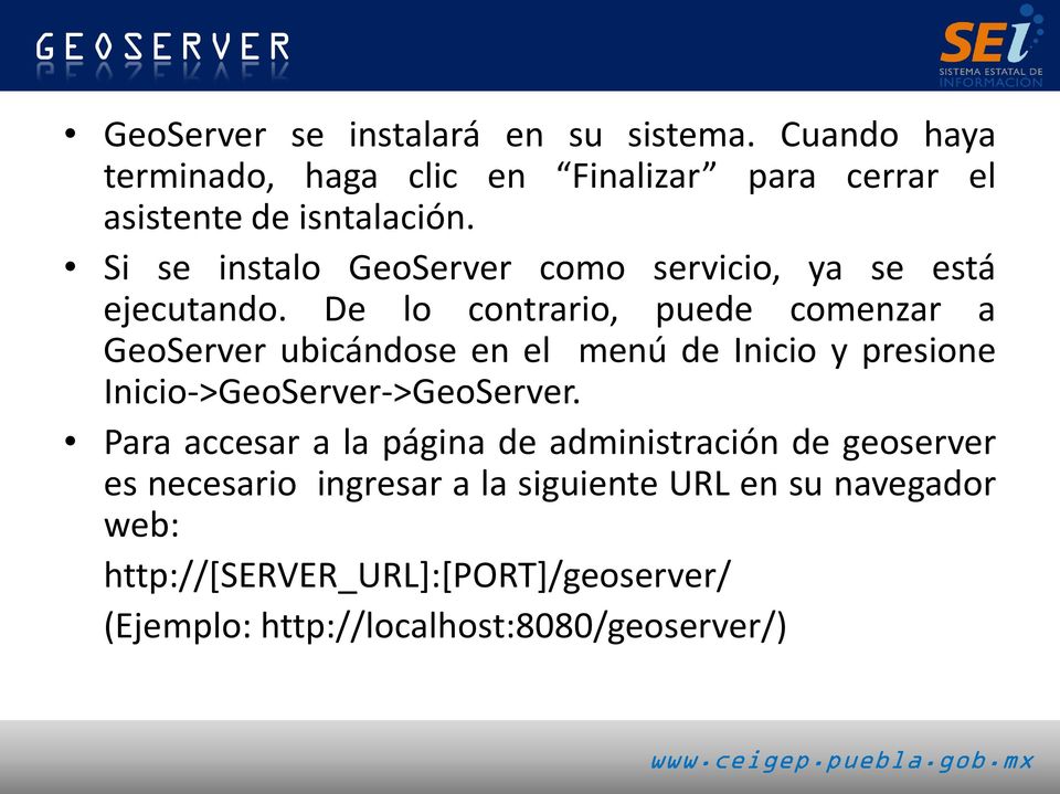 De lo contrario, puede comenzar a GeoServer ubicándose en el menú de Inicio y presione Inicio->GeoServer->GeoServer.