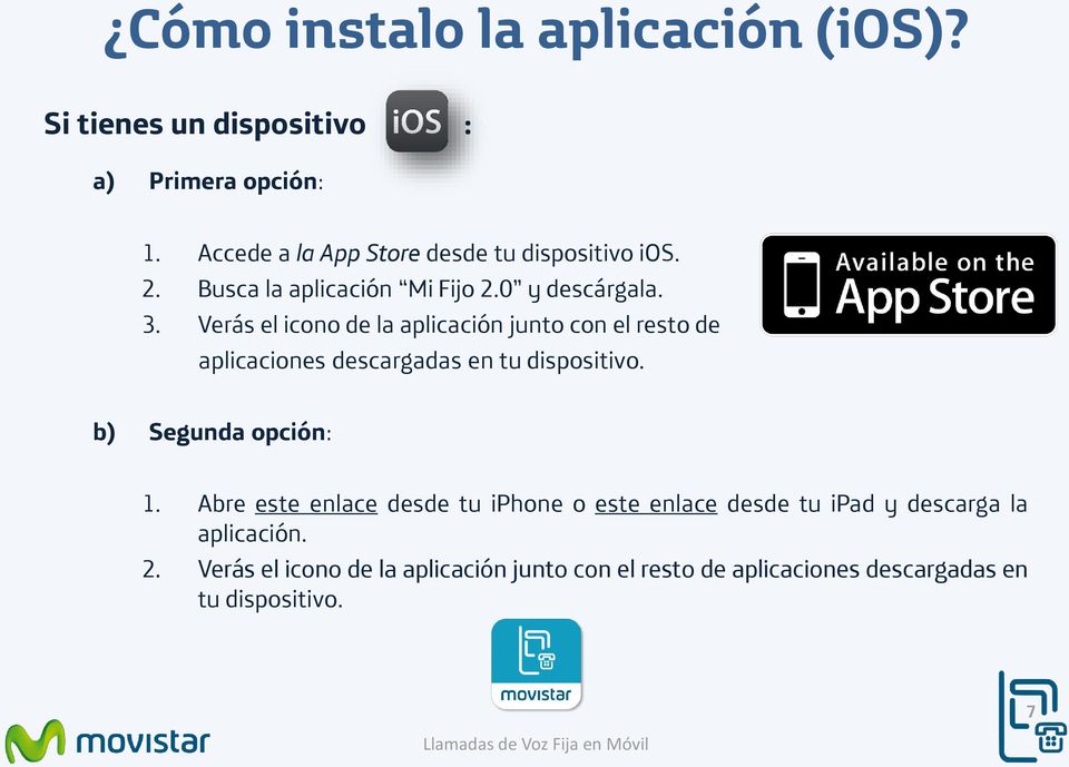 Verás el icono de la aplicación junto con el resto de aplicaciones descargadas en tu dispositivo. b) Segunda opción: 1.