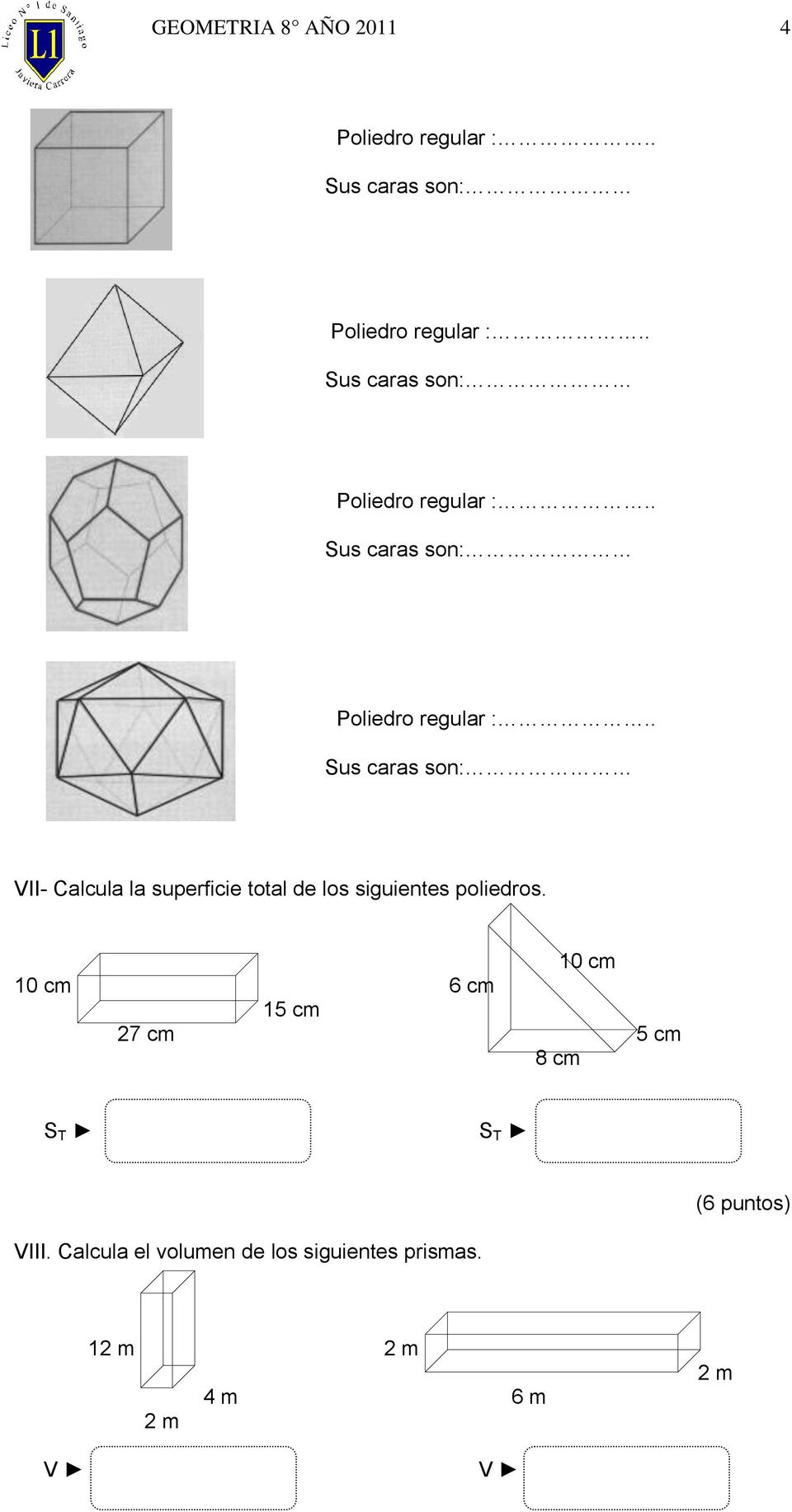 . Sus caras son: VII- Calcula la superficie total de los siguientes poliedros.