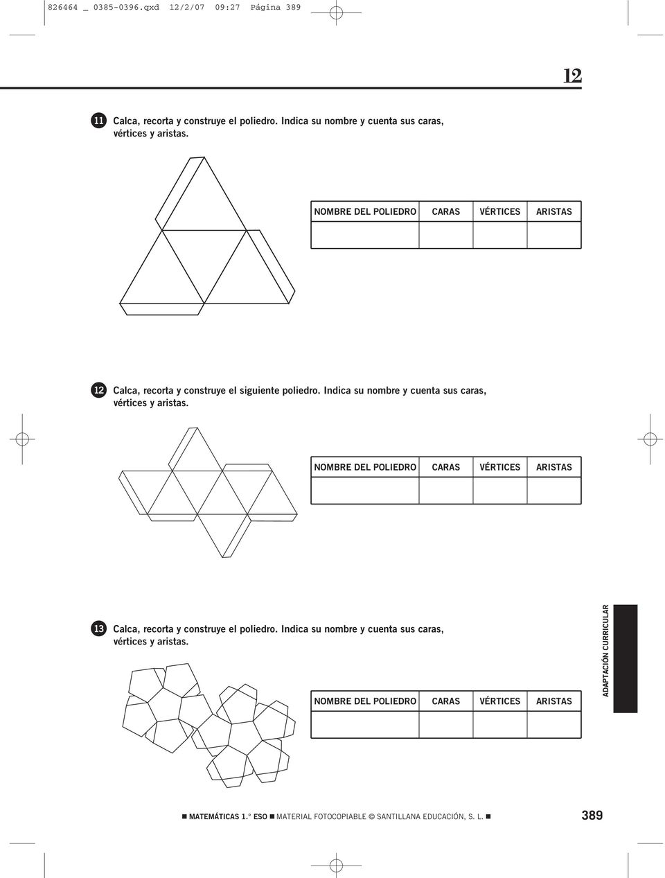 NOMBRE DEL POLIEDRO CARAS VÉRTICES ARISTAS Calca, recorta y construye el siguiente poliedro.