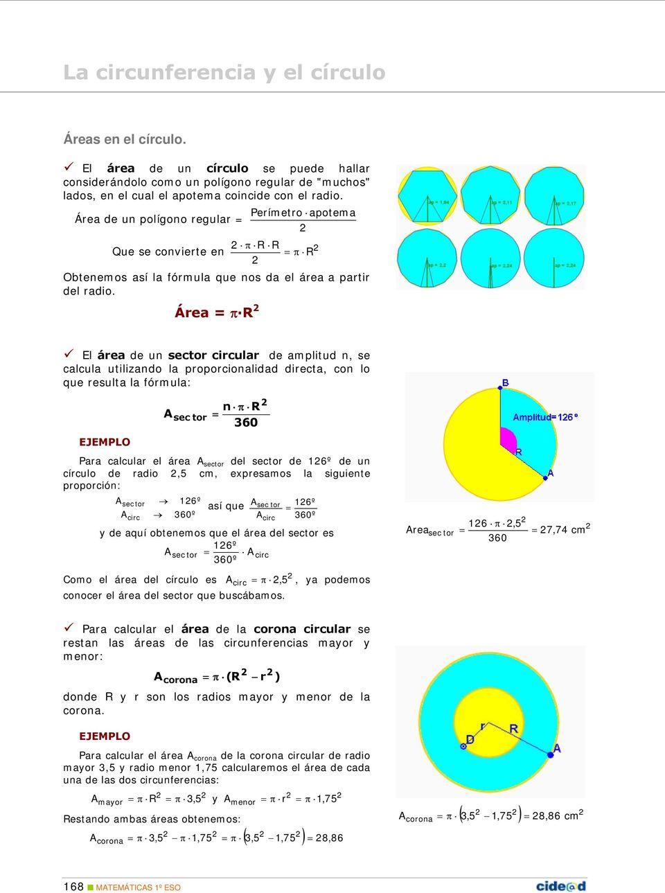 Área = π R El área de un sector circular de amplitud n, se calcula utilizando la proporcionalidad directa, con lo que resulta la fórmula: EJEMPLO A sec tor n π R = Para calcular el área A sector del