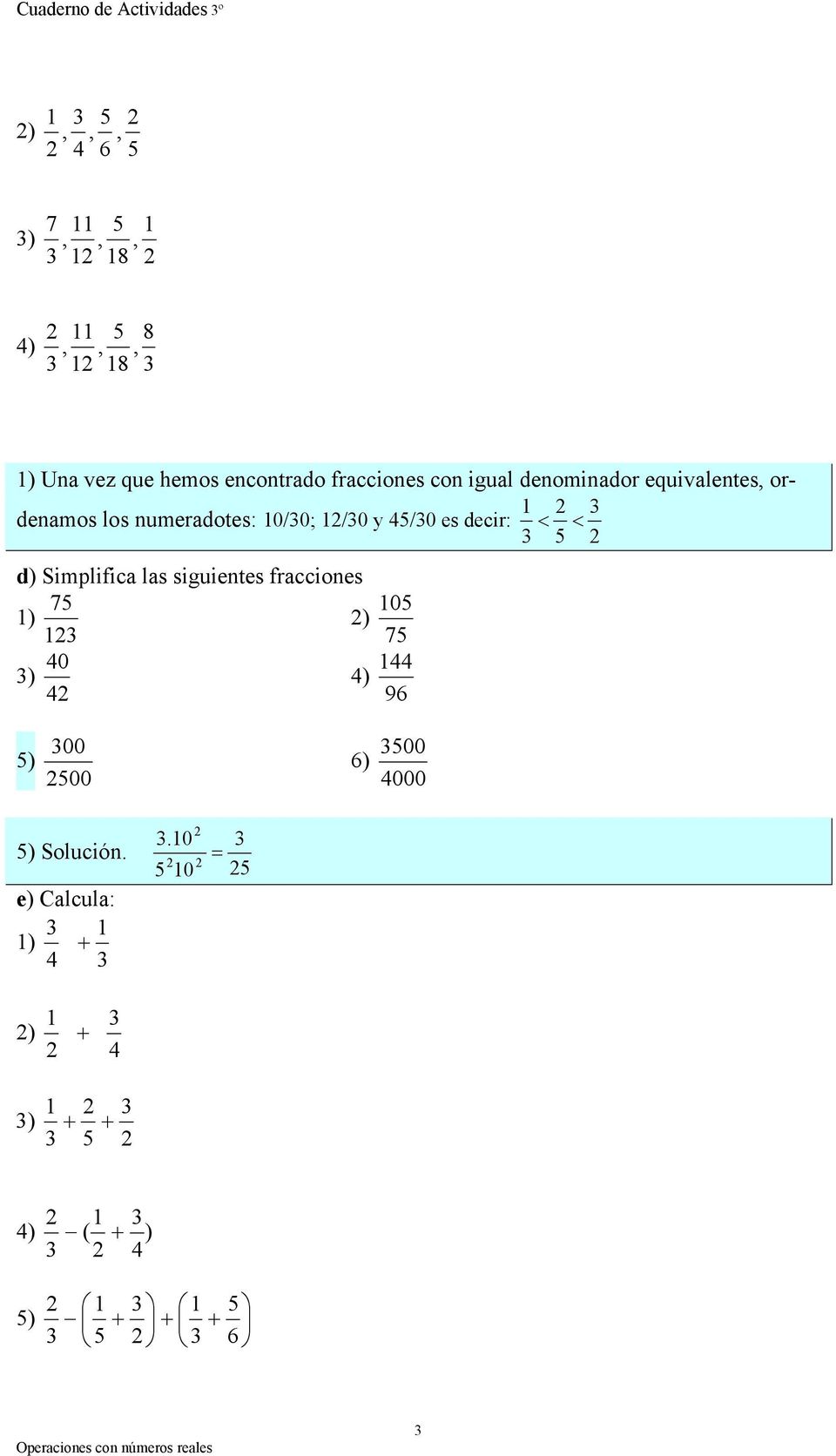 0/0; /0 y /0 es decir: < < d) Simplifica las siguientes fracciones 0 ) ) 0