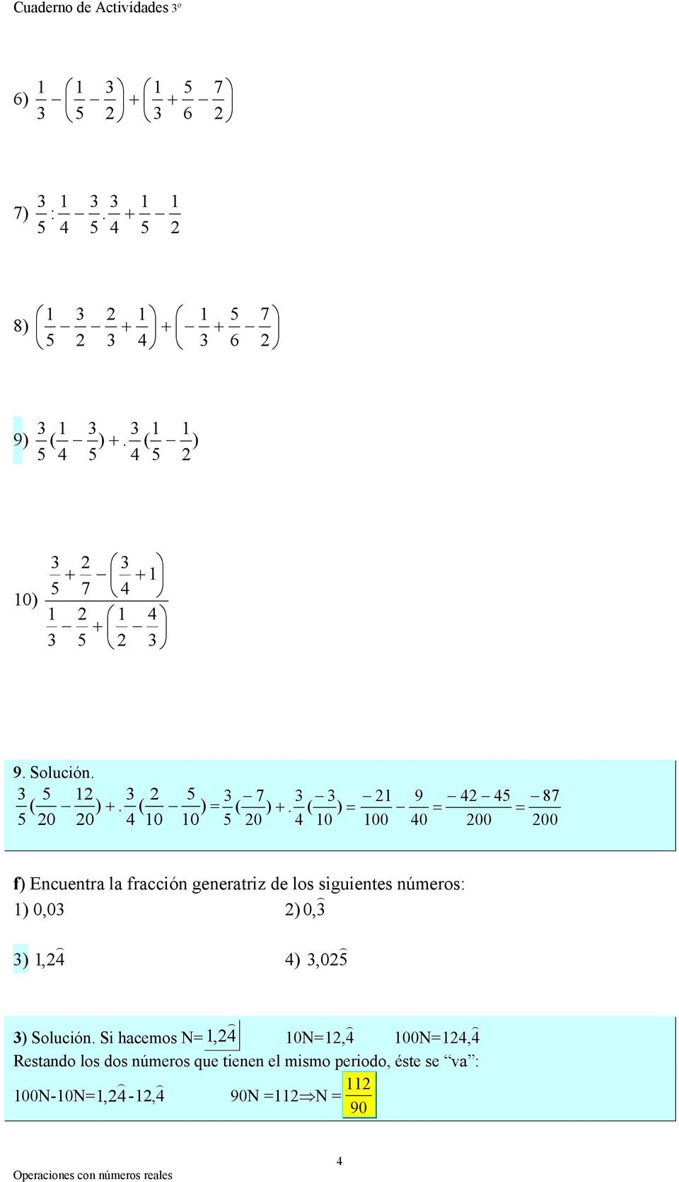 ) = 0 0 0 0 0 0 9 8 = = 00 0 00 00 f) Encuentra la fracción generatriz de los