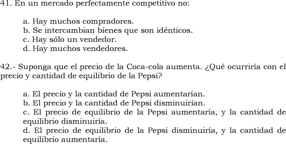 a. El precio y la cantidad de Pepsi aumentarían. b. El precio y la cantidad de Pepsi disminuirían. c. El precio de equilibrio de la Pepsi aumentaría, y la cantidad de equilibrio disminuiría.
