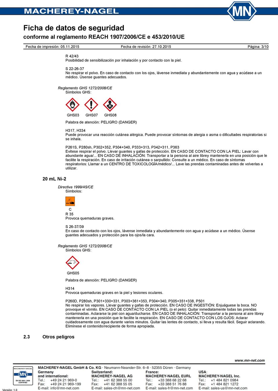 Reglamento GHS 1272/2008/CE Símbolos GHS: GHS03 GHS07 GHS08 Palabra de atención: PELIGRO (DANGER) H317, H334 Puede provocar una reacción cutánea alérgica.