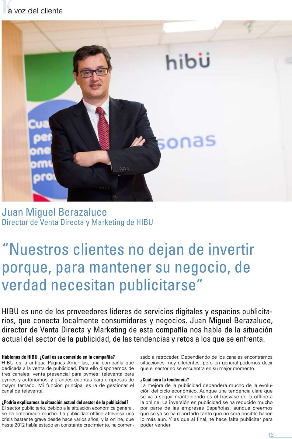 Juan Miguel Berazaluce, director de Venta Directa y Marketing de esta compañía nos habla de la situación actual del sector de la publicidad, de las tendencias y retos a los que se enfrenta.