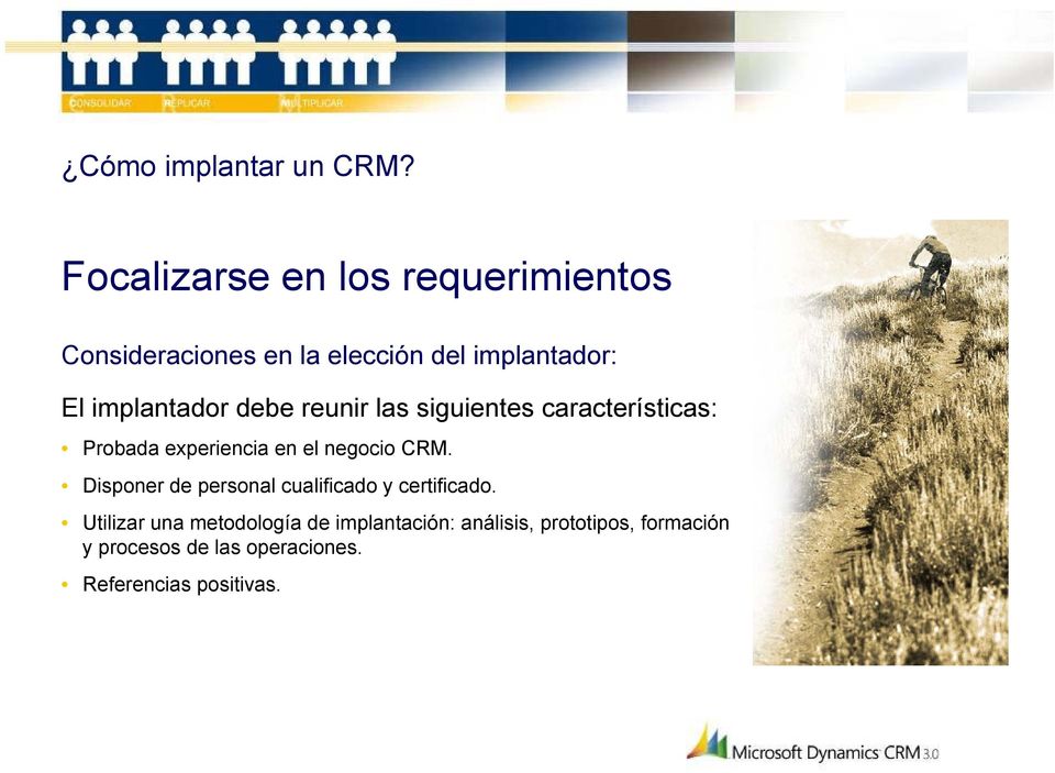 implantador debe reunir las siguientes características: Probada experiencia en el negocio CRM.