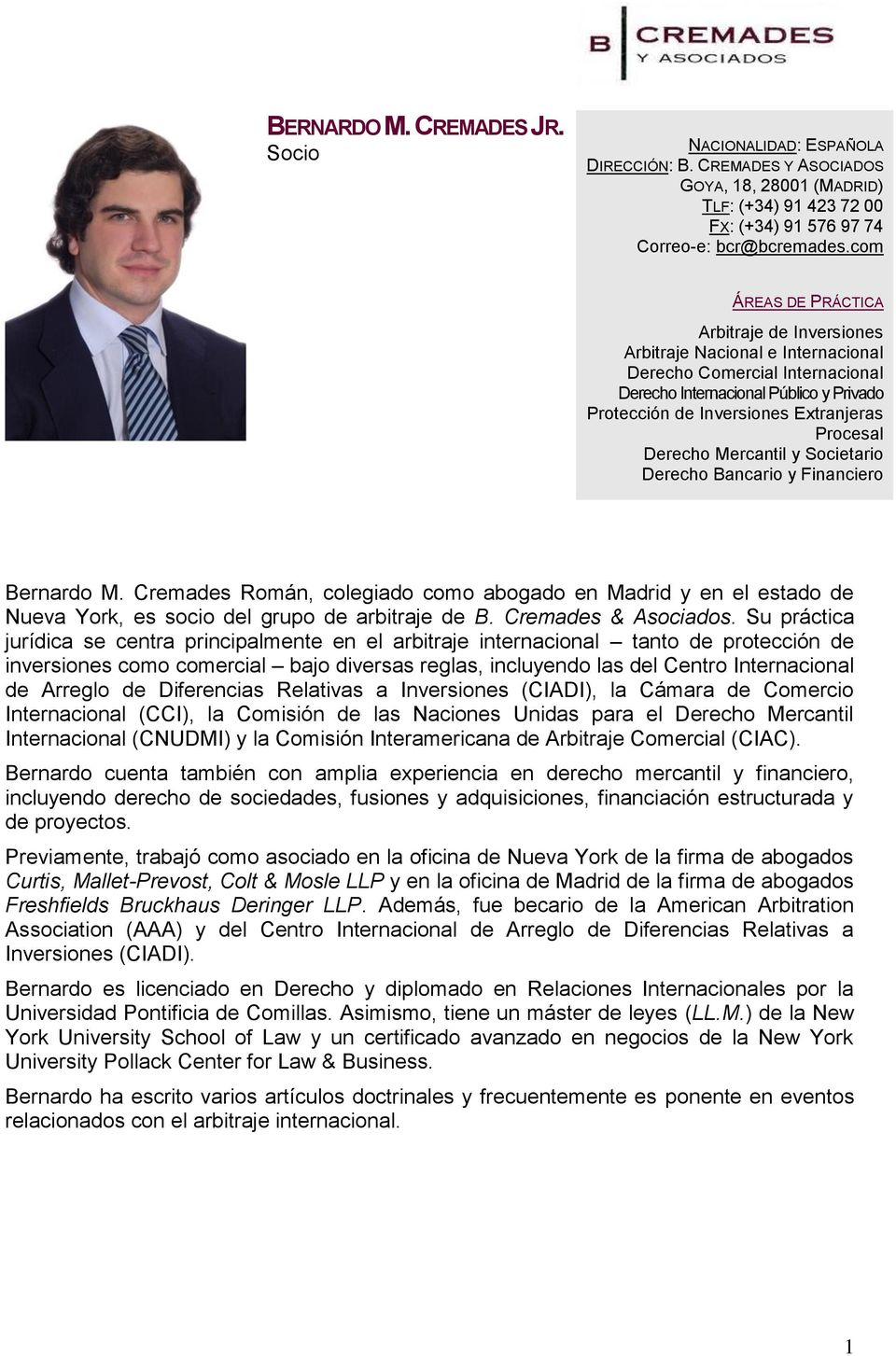 Procesal Derecho Mercantil y Societario Derecho Bancario y Financiero Bernardo M. Cremades Román, colegiado como abogado en Madrid y en el estado de Nueva York, es socio del grupo de arbitraje de B.