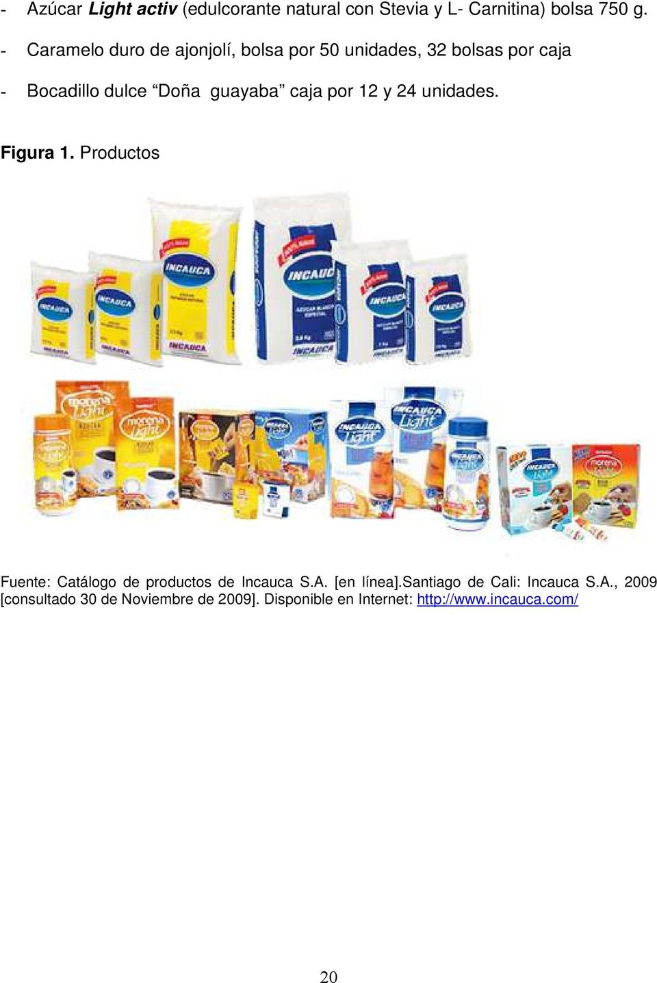 caja por 12 y 24 unidades. Figura 1. Productos Fuente: Catálogo de productos de Incauca S.A. [en línea].