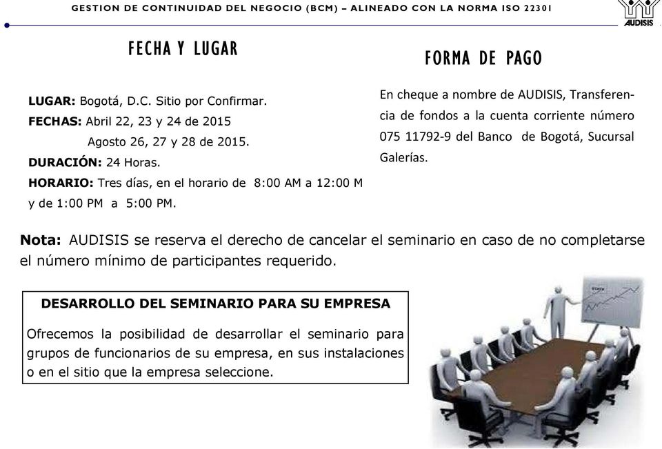 FORMA DE PAGO En cheque a nombre de AUDISIS, Transferencia de fondos a la cuenta corriente número 075 11792-9 del Banco de Bogotá, Sucursal Galerías.