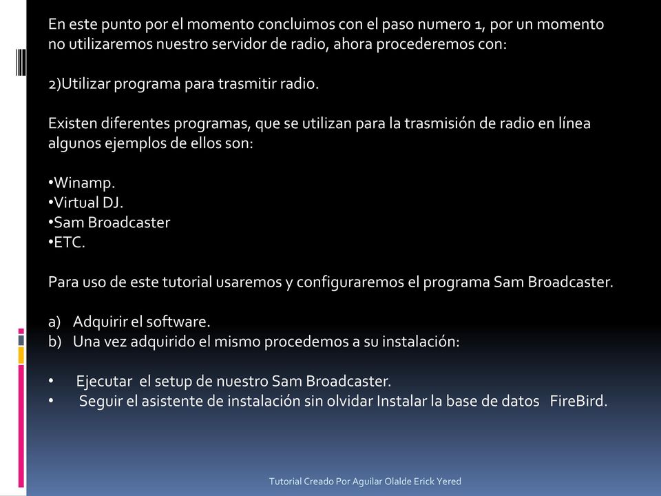 Virtual DJ. Sam Broadcaster ETC. Para uso de este tutorial usaremos y configuraremos el programa Sam Broadcaster. a) Adquirir el software.