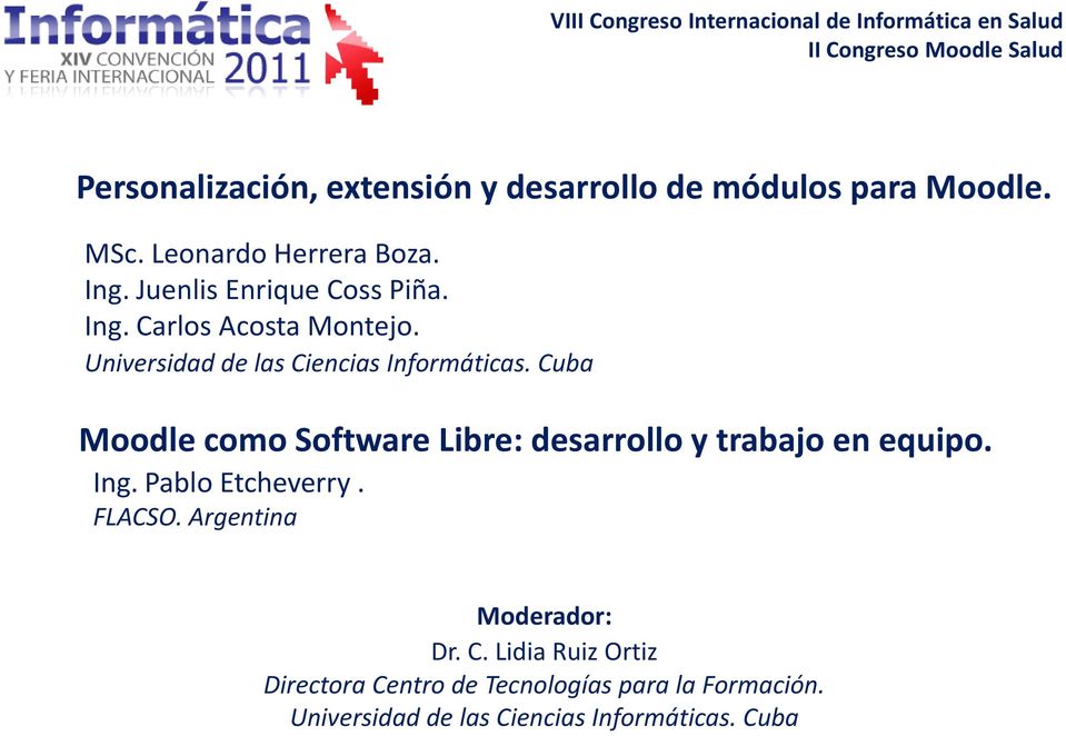 Universidad de las Ciencias Informáticas. Cuba Moodle como Software Libre: desarrollo y trabajo en equipo. Ing.