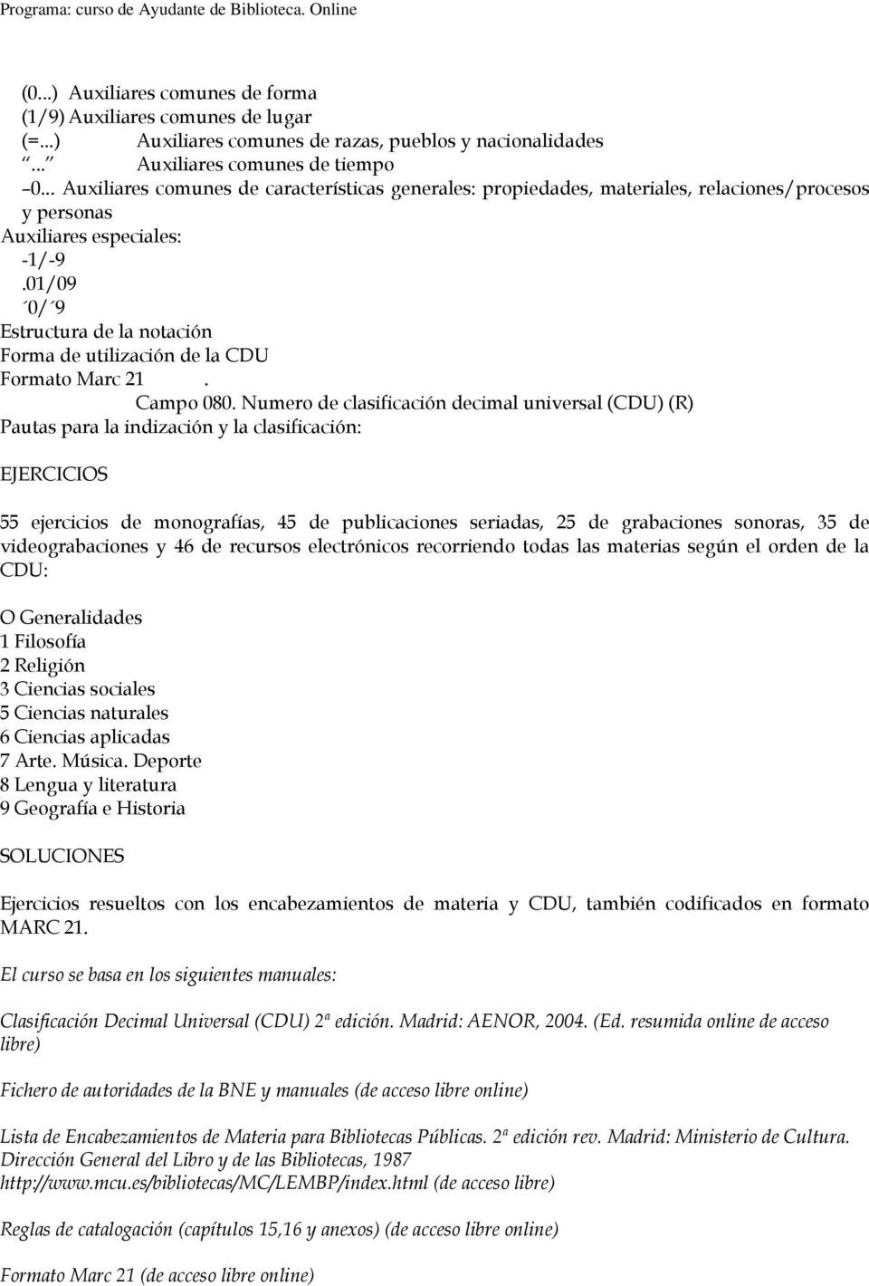 01/09 0/ 9 Estructura de la notación Forma de utilización de la CDU Formato Marc 21. Campo 080.