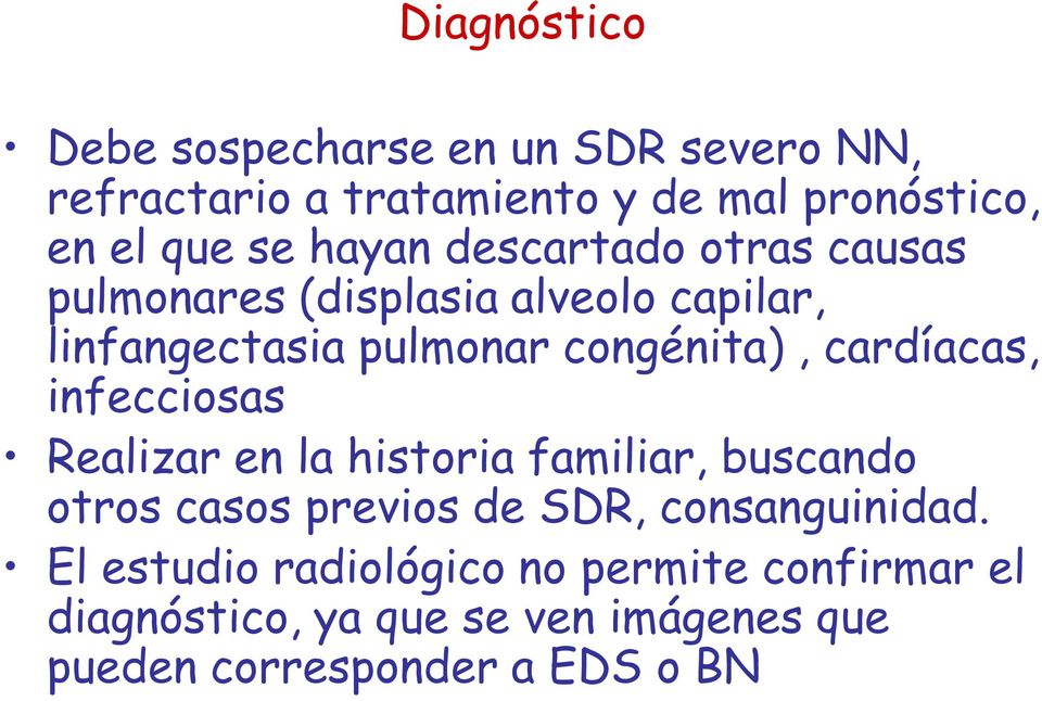 cardíacas, infecciosas Realizar en la historia familiar, buscando otros casos previos de SDR, consanguinidad.