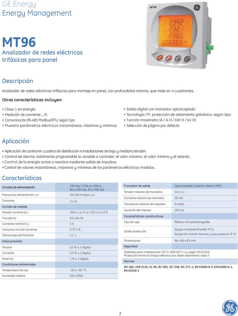 ../5 Comunicación RS-485 Modbus/RTU, según tipo Muestra parámetros eléctricos instantáneos, máximos y mínimos Salida digital con transistor optoacoplado Tecnología ITF: protección de aislamiento