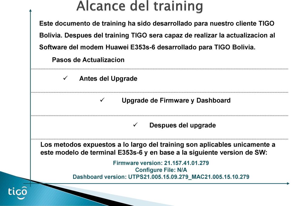Pasos de Actualizacion Antes del Upgrade Upgrade de Firmware y Dashboard Despues del upgrade Los metodos expuestos a lo largo del training son