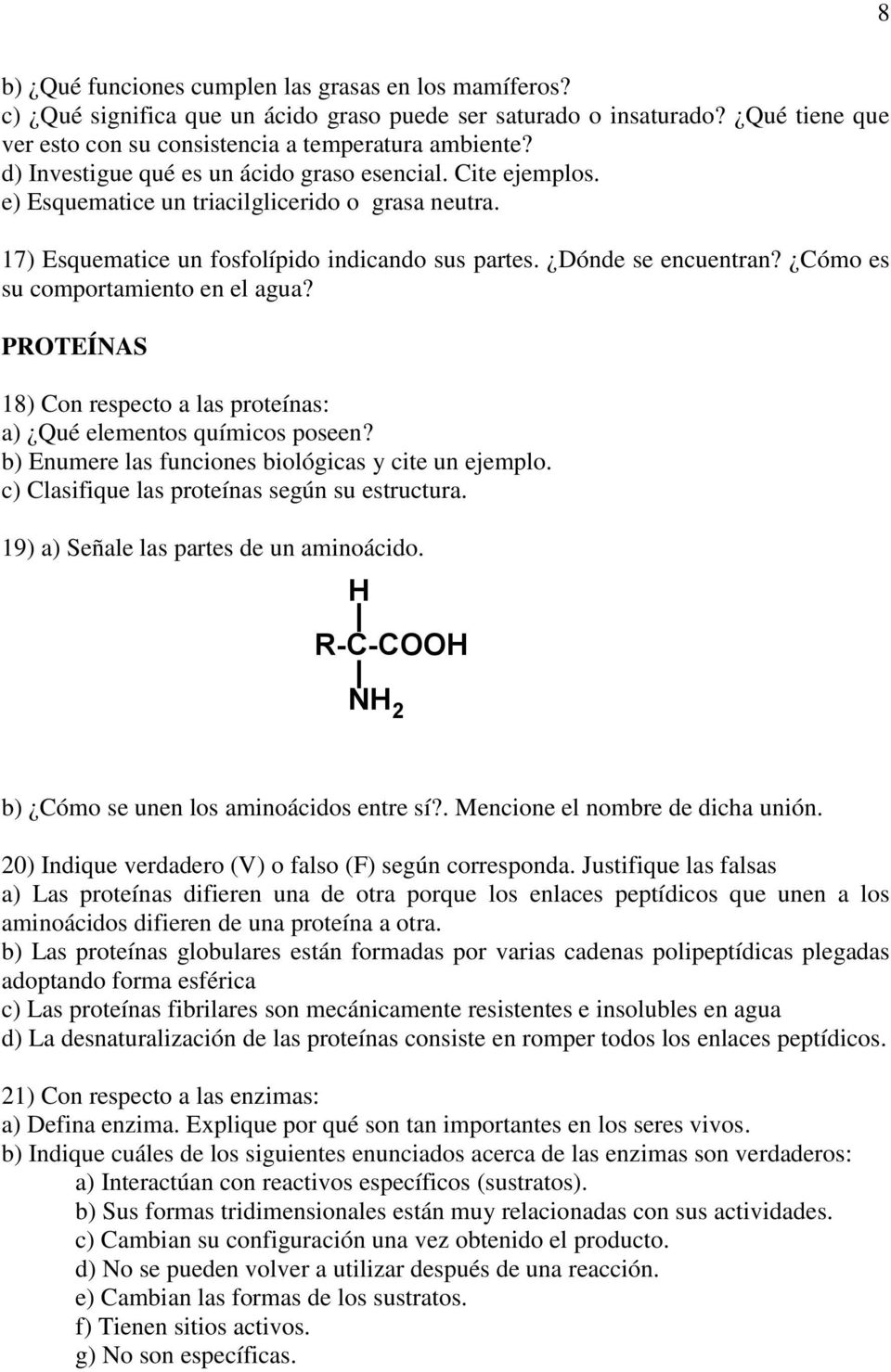 Cómo es su comportamiento en el agua? PROTEÍNAS 18) Con respecto a las proteínas: a) Qué elementos químicos poseen? b) Enumere las funciones biológicas y cite un ejemplo.