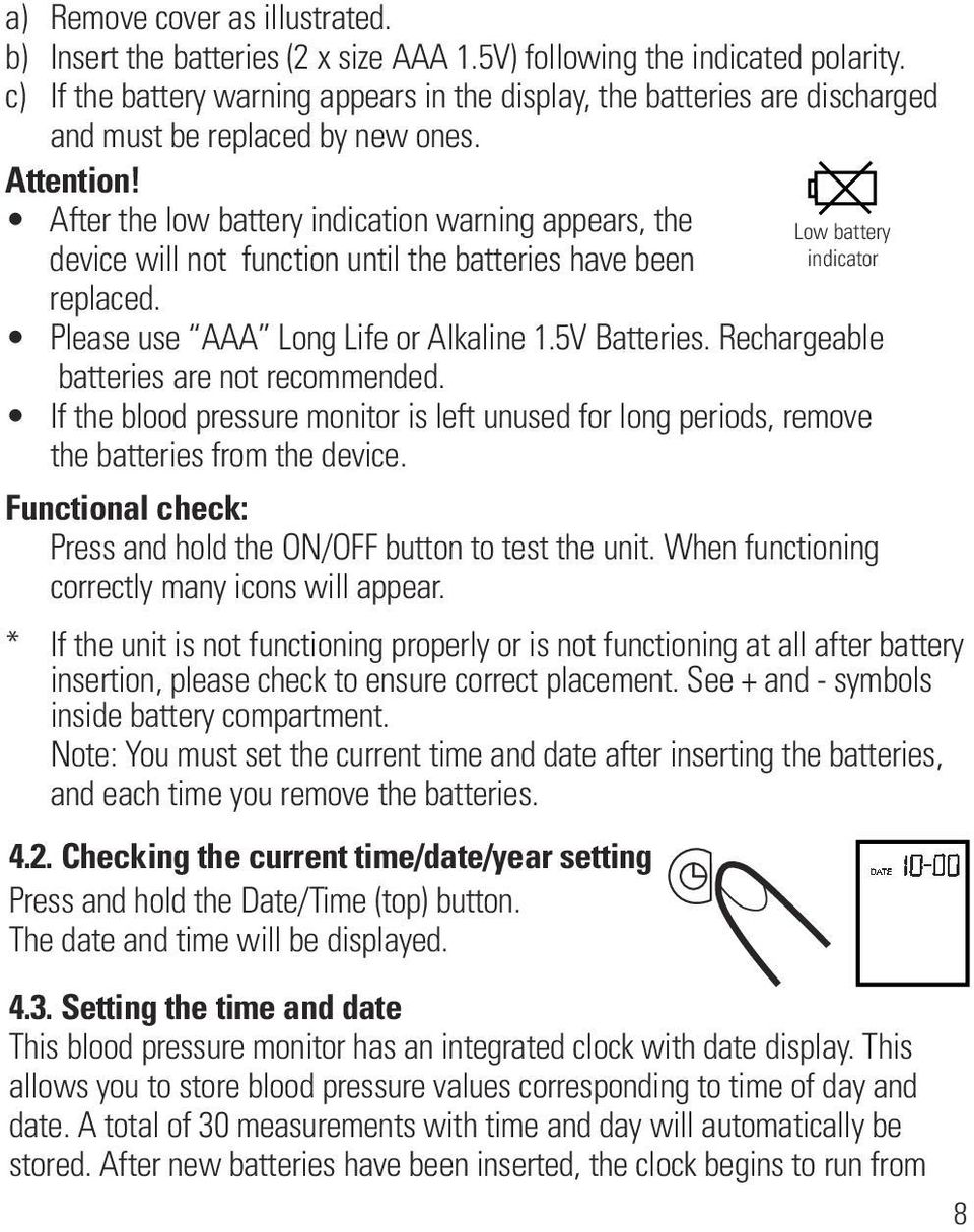 After the low battery indication warning appears, the device will not function until the batteries have been replaced. Please use AAA Long Life or Alkaline 1.5V Batteries.