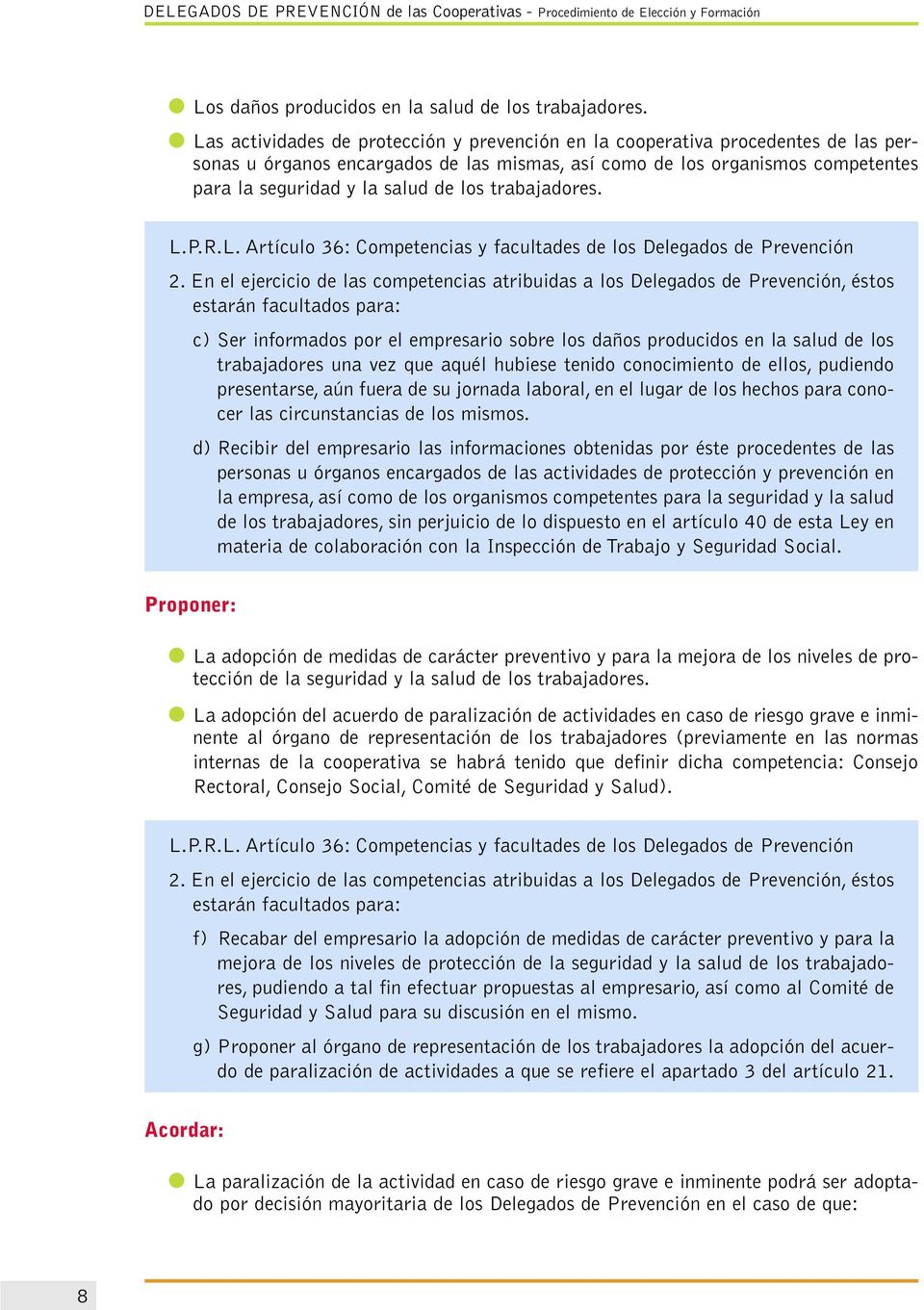 los trabajadores. L.P.R.L. Artículo 36: Competencias y facultades de los Delegados de Prevención 2.