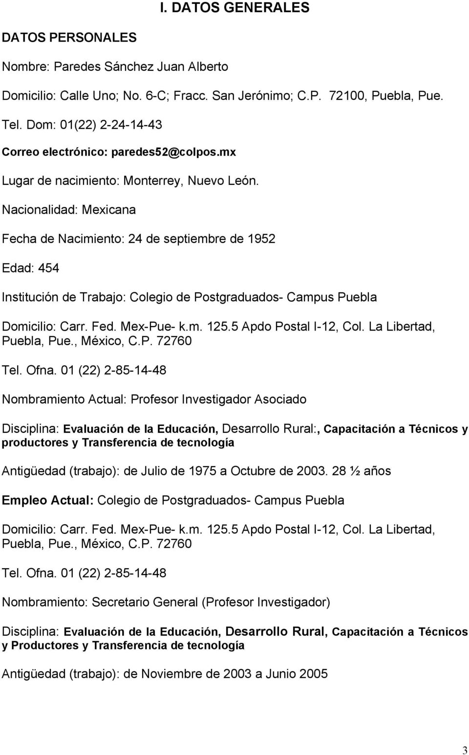 Nacionalidad: Mexicana Fecha de Nacimiento: 24 de septiembre de 1952 Edad: 454 Institución de Trabajo: Colegio de Postgraduados- Campus Puebla Domicilio: Carr. Fed. Mex-Pue- k.m. 125.