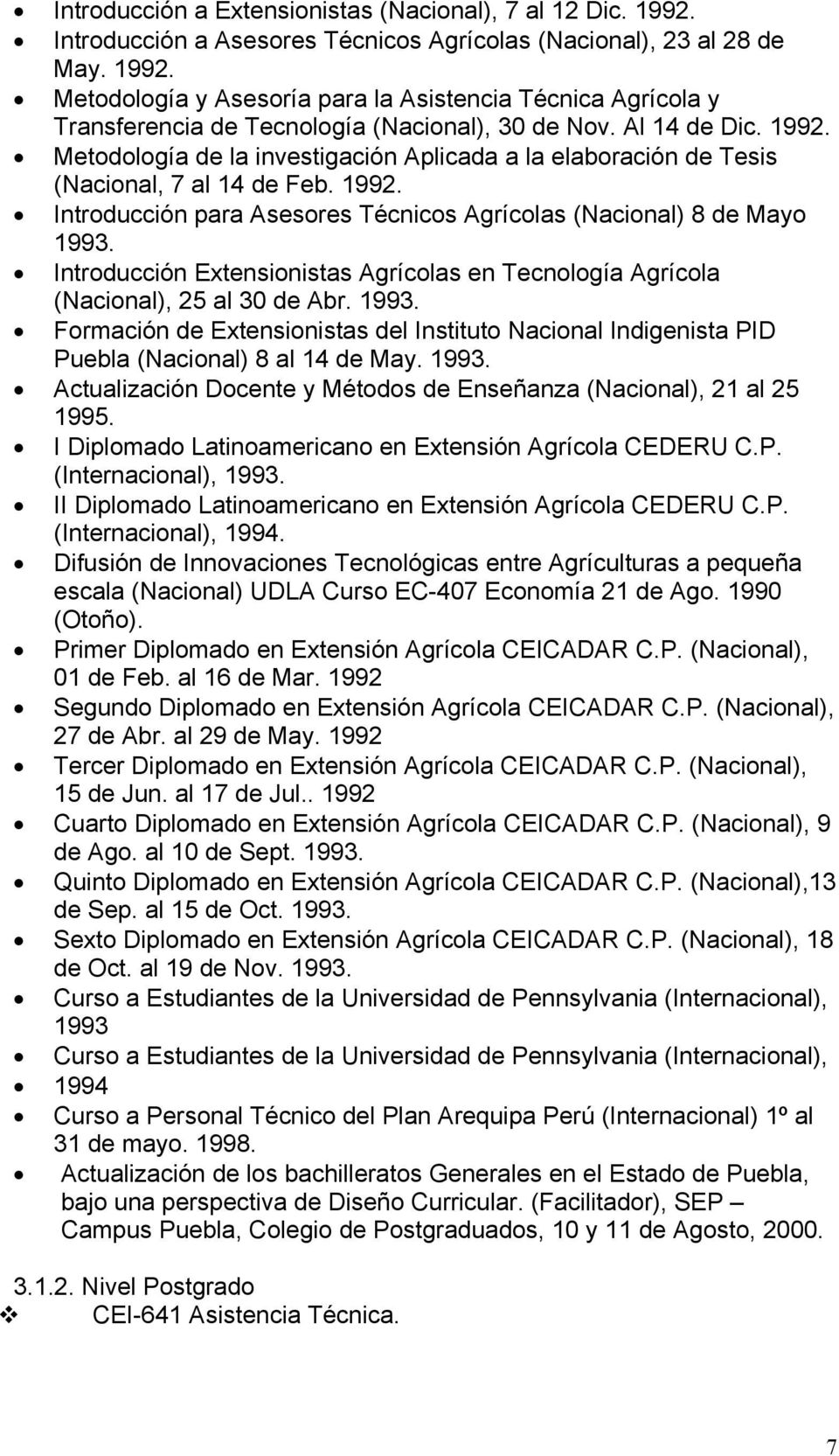 Introducción Extensionistas Agrícolas en Tecnología Agrícola (Nacional), 25 al 30 de Abr. 1993. Formación de Extensionistas del Instituto Nacional Indigenista PID Puebla (Nacional) 8 al 14 de May.