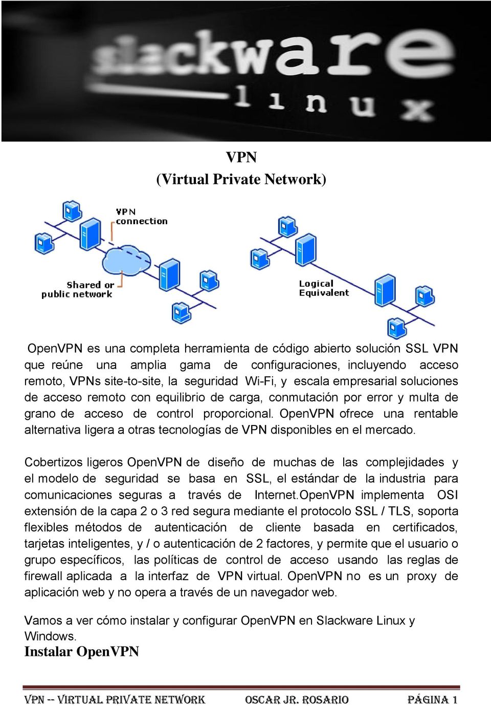 OpenVPN ofrece una rentable alternativa ligera a otras tecnologías de VPN disponibles en el mercado.