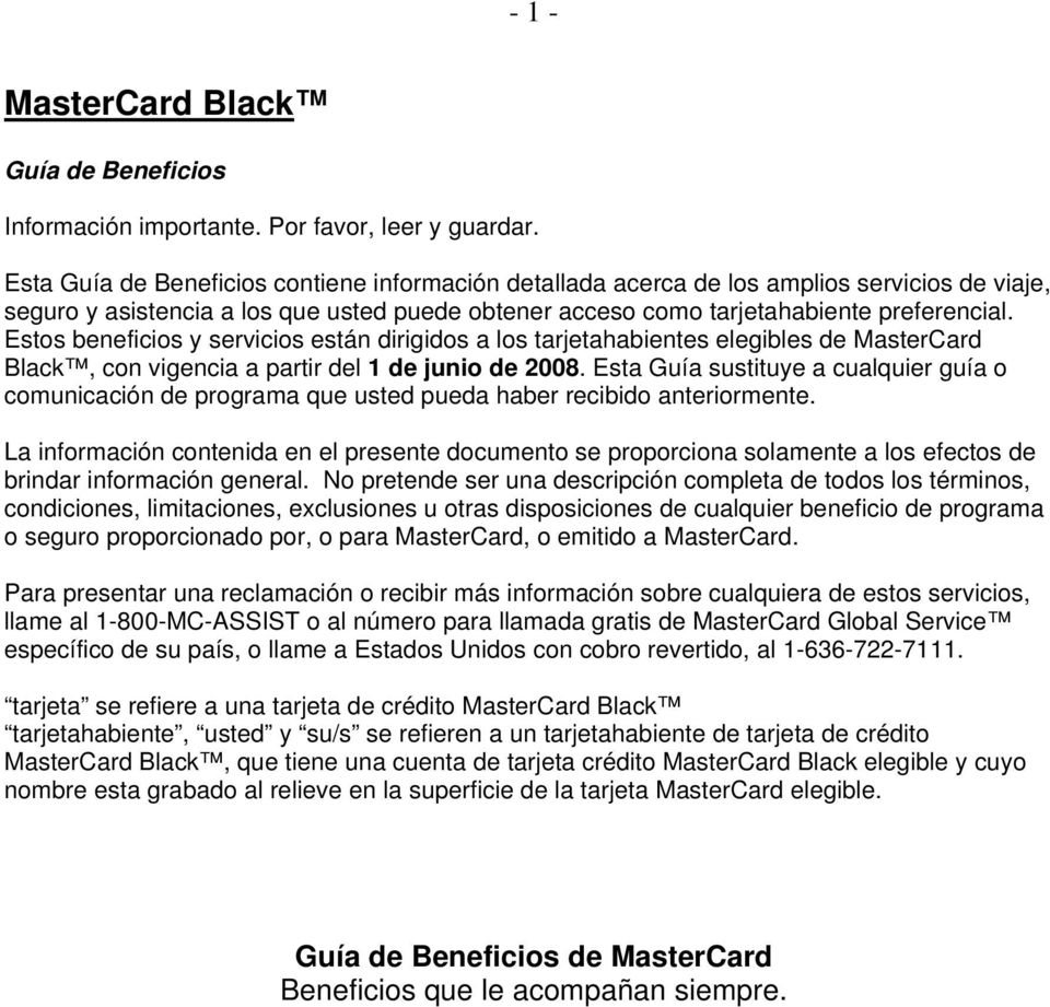 Estos beneficios y servicios están dirigidos a los tarjetahabientes elegibles de MasterCard Black, con vigencia a partir del 1 de junio de 2008.