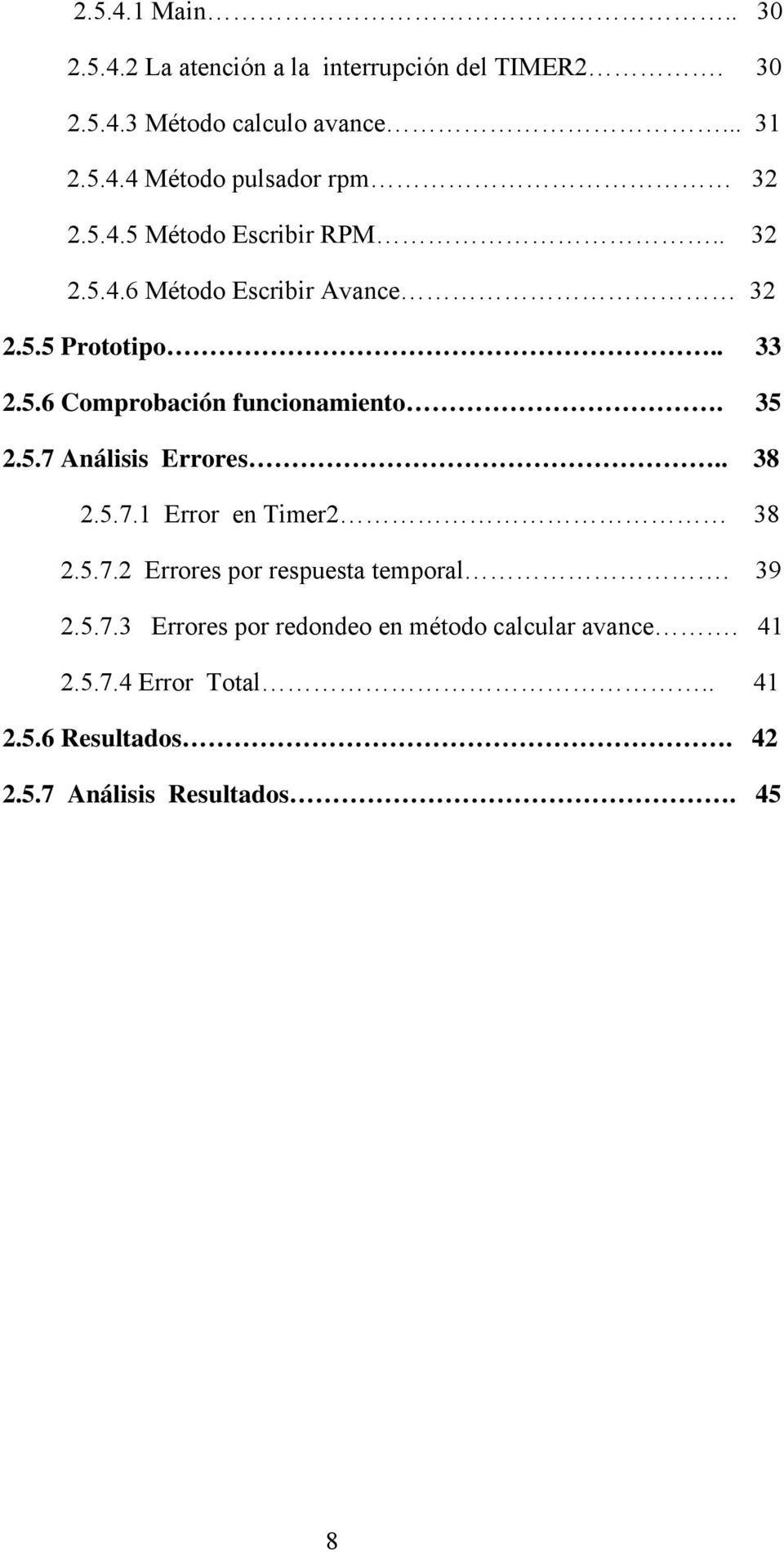 35 2.5.7 Análisis Errores.. 38 2.5.7.1 Error en Timer2 38 2.5.7.2 Errores por respuesta temporal. 39 2.5.7.3 Errores por redondeo en método calcular avance.