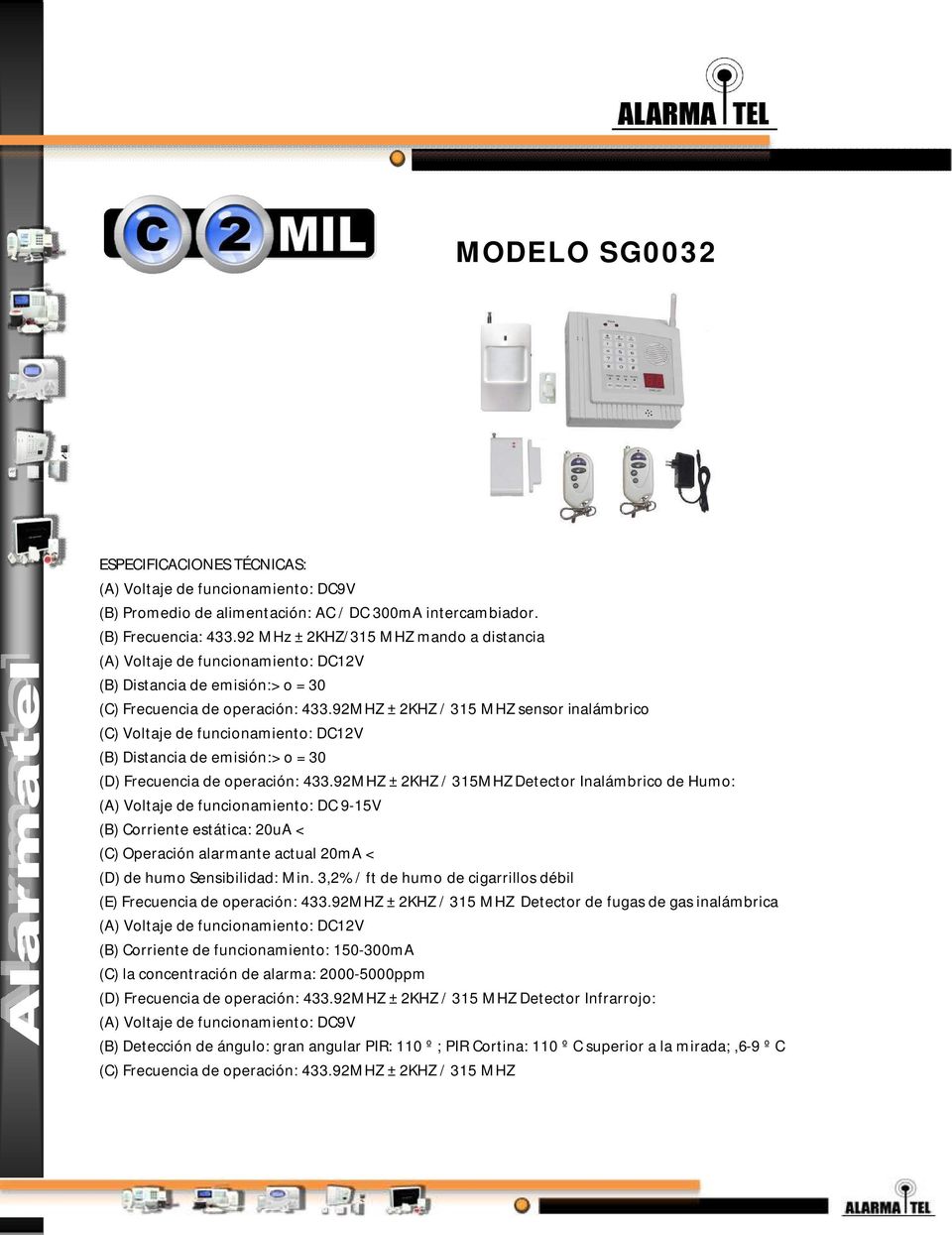 92MHZ ± 2KHZ / 315 MHZ sensor inalámbrico (C) Voltaje de funcionamiento: DC12V (B) Distancia de emisión:> o = 30 (D) Frecuencia de operación: 433.