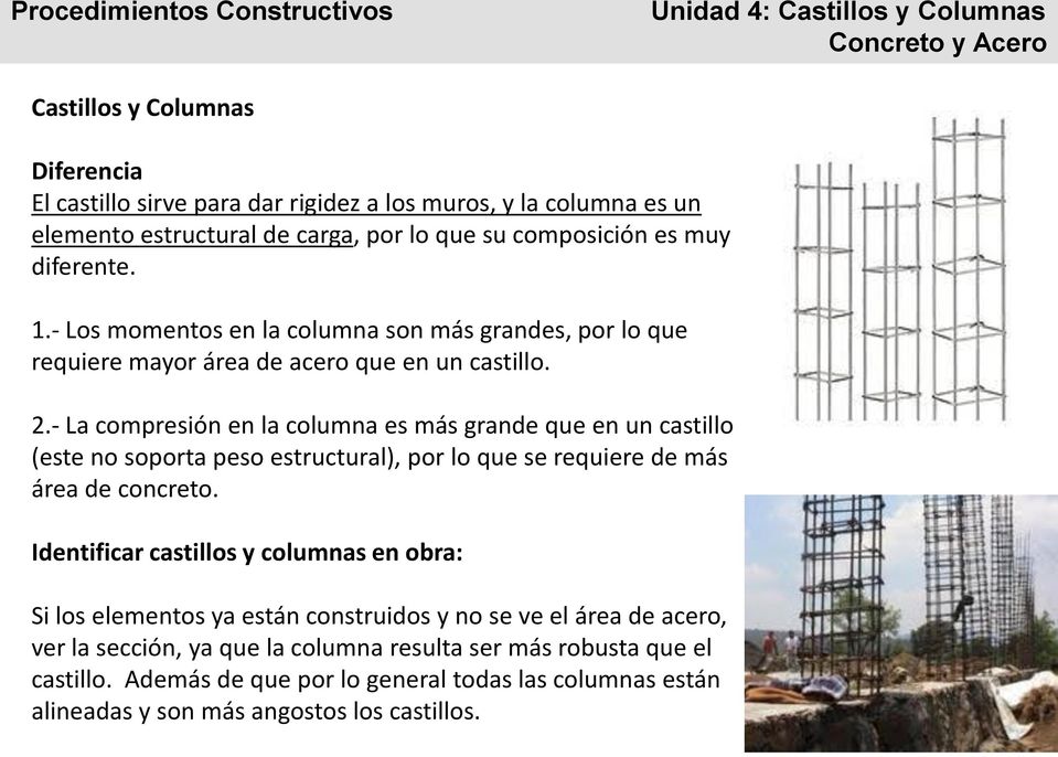 - La compresión en la columna es más grande que en un castillo (este no soporta peso estructural), por lo que se requiere de más área de concreto.